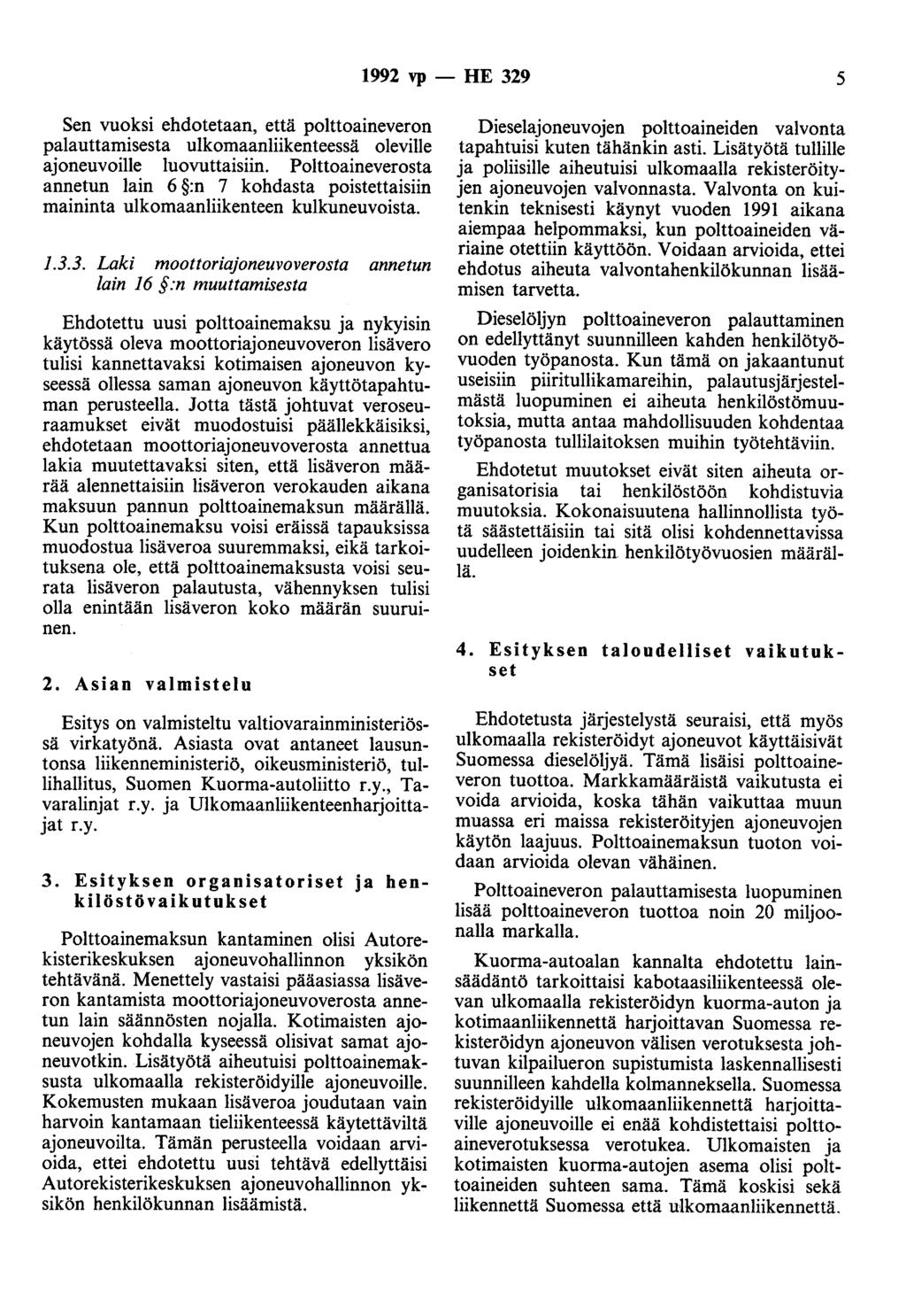 1992 vp - HE 329 5 Sen vuoksi ehdotetaan, että polttoaineveron palauttamisesta ulkomaanliikenteessä oleville ajoneuvoille luovuttaisiin.