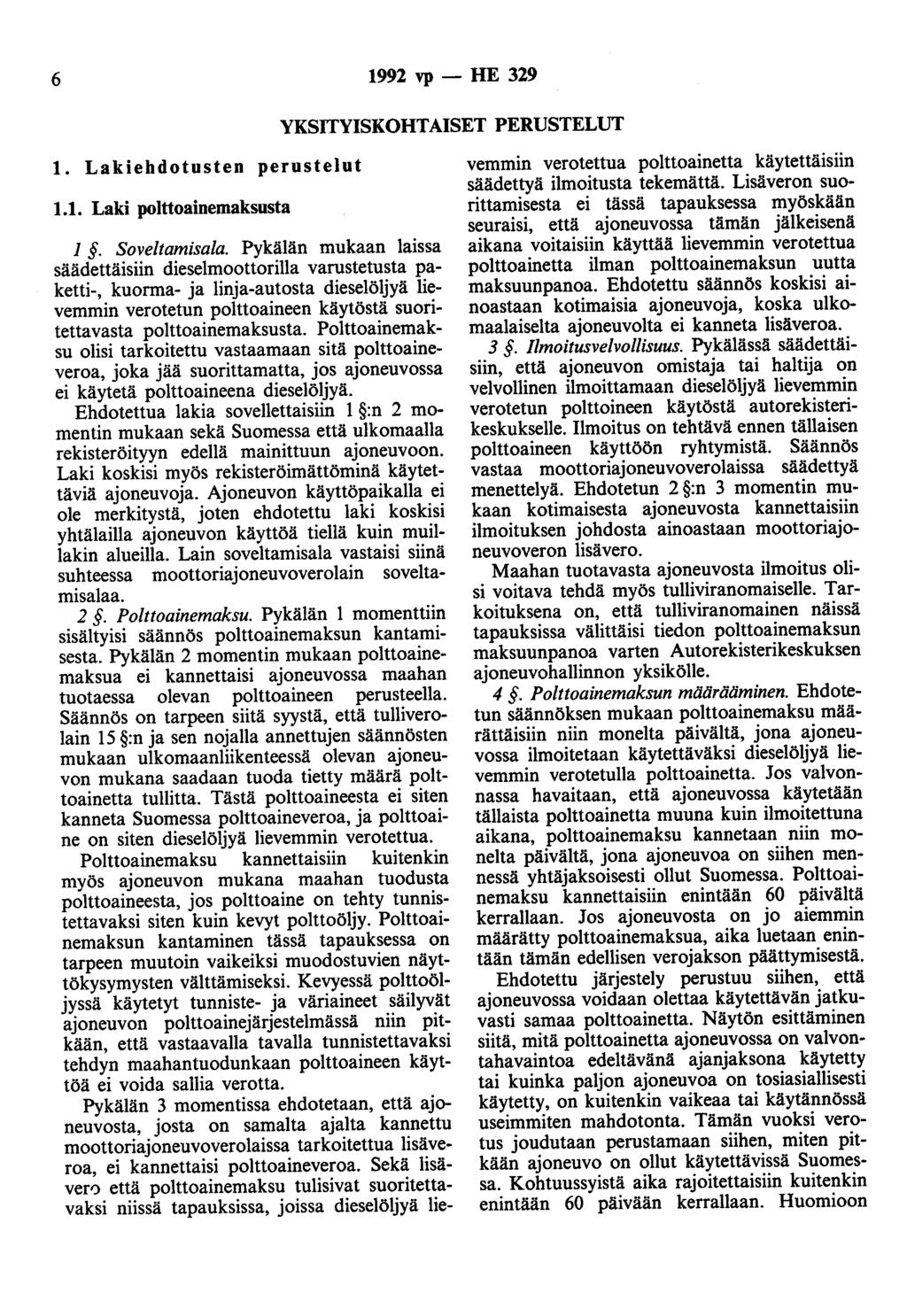 6 1992 vp - HE 329 YKSITYISKOHTAISET PERUSTELUT 1. Lakiehdotusten perustelut 1.1. Laki polttoainemaksusta 1. Soveltamisala.