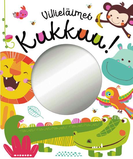 VILLIELÄIMET KUKKUU Lapsi voi yhdessä aikuisen kanssa matkia eläinten erilaisia ilmeitä. Kirjassa on peili.