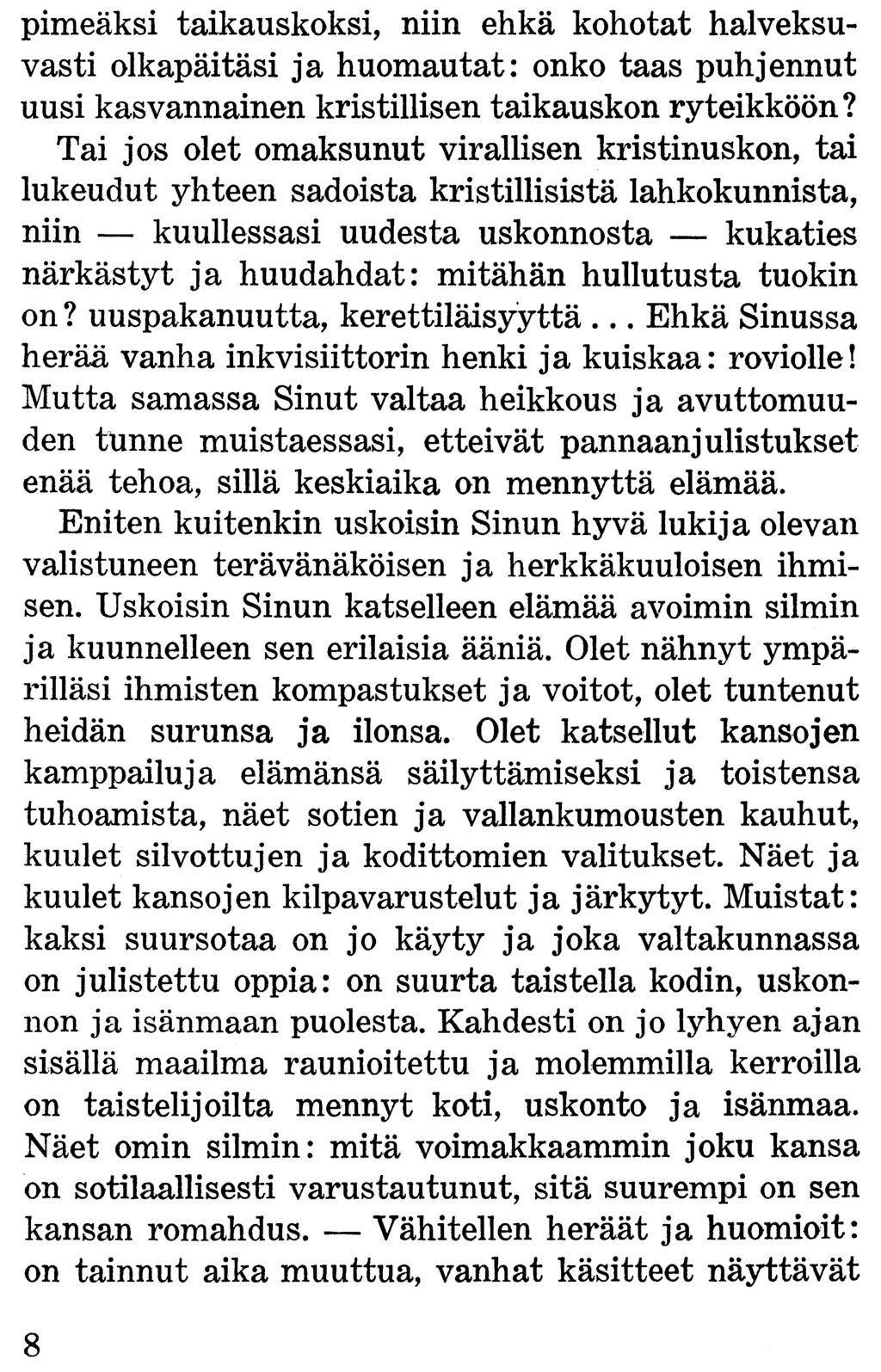 pimeäksi taikauskoksi, niin ehkä kohotat halveksuvasti olkapäitäsi ja huomautat: onko taas puhjennut uusi kasvannainen kristillisen taikauskon ryteikköön?
