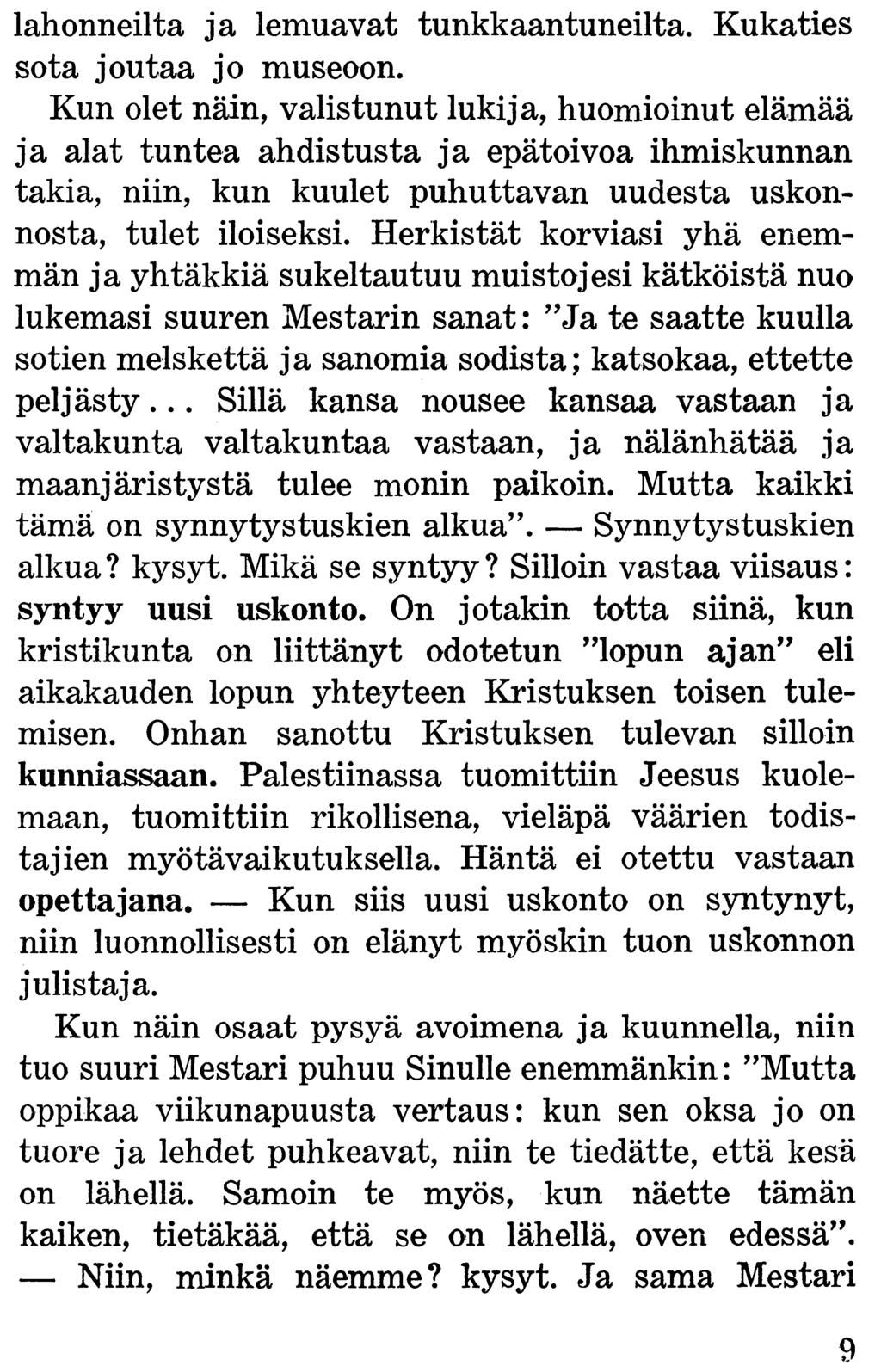 lahonneilta ja lemuavat tunkkaantuneilta. Kukaties sota joutaa jo museoon.