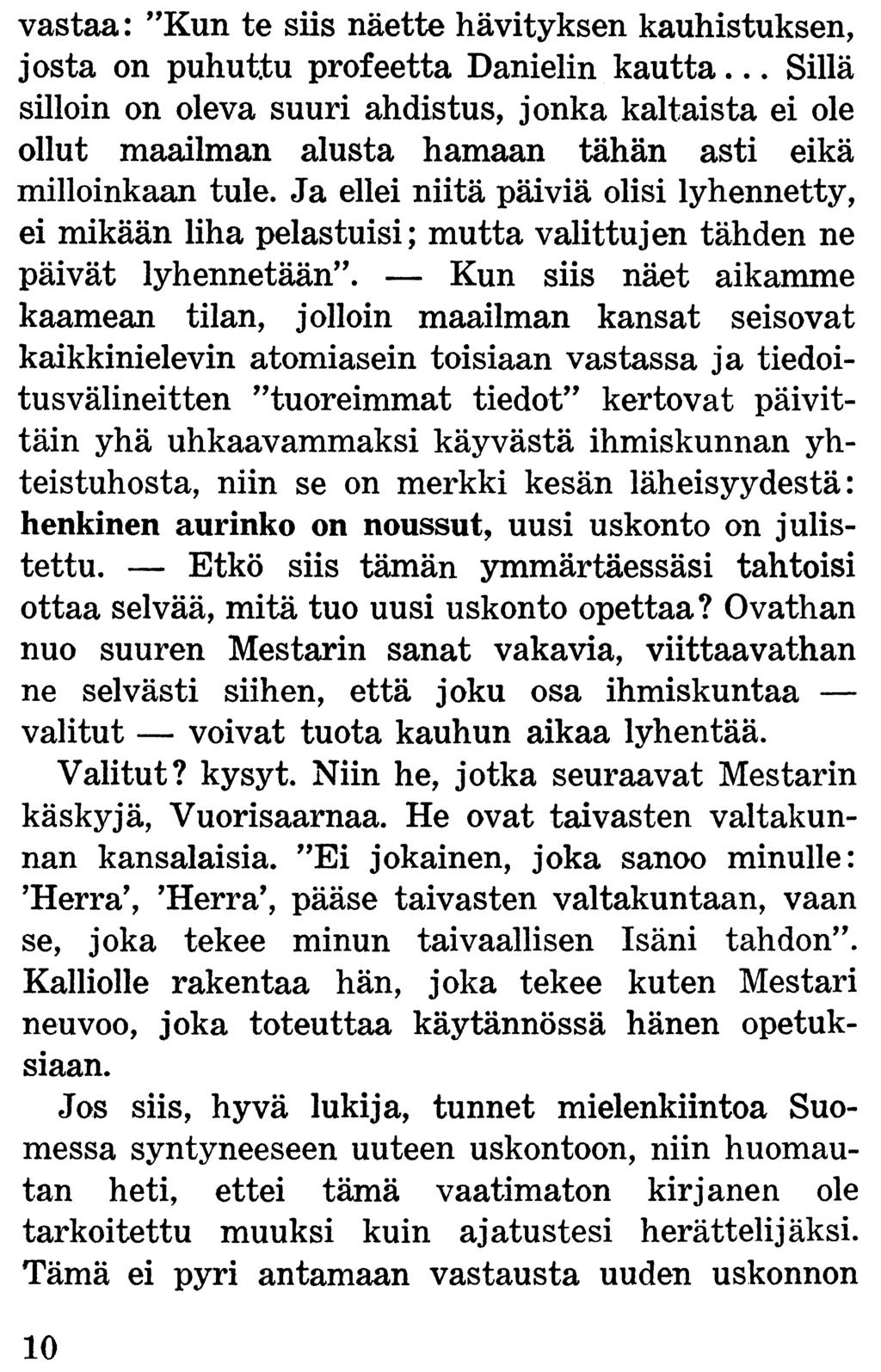 vastaa: Kun te siis näette hävityksen kauhistuksen, josta on puhuttu profeetta Danielin kautta.