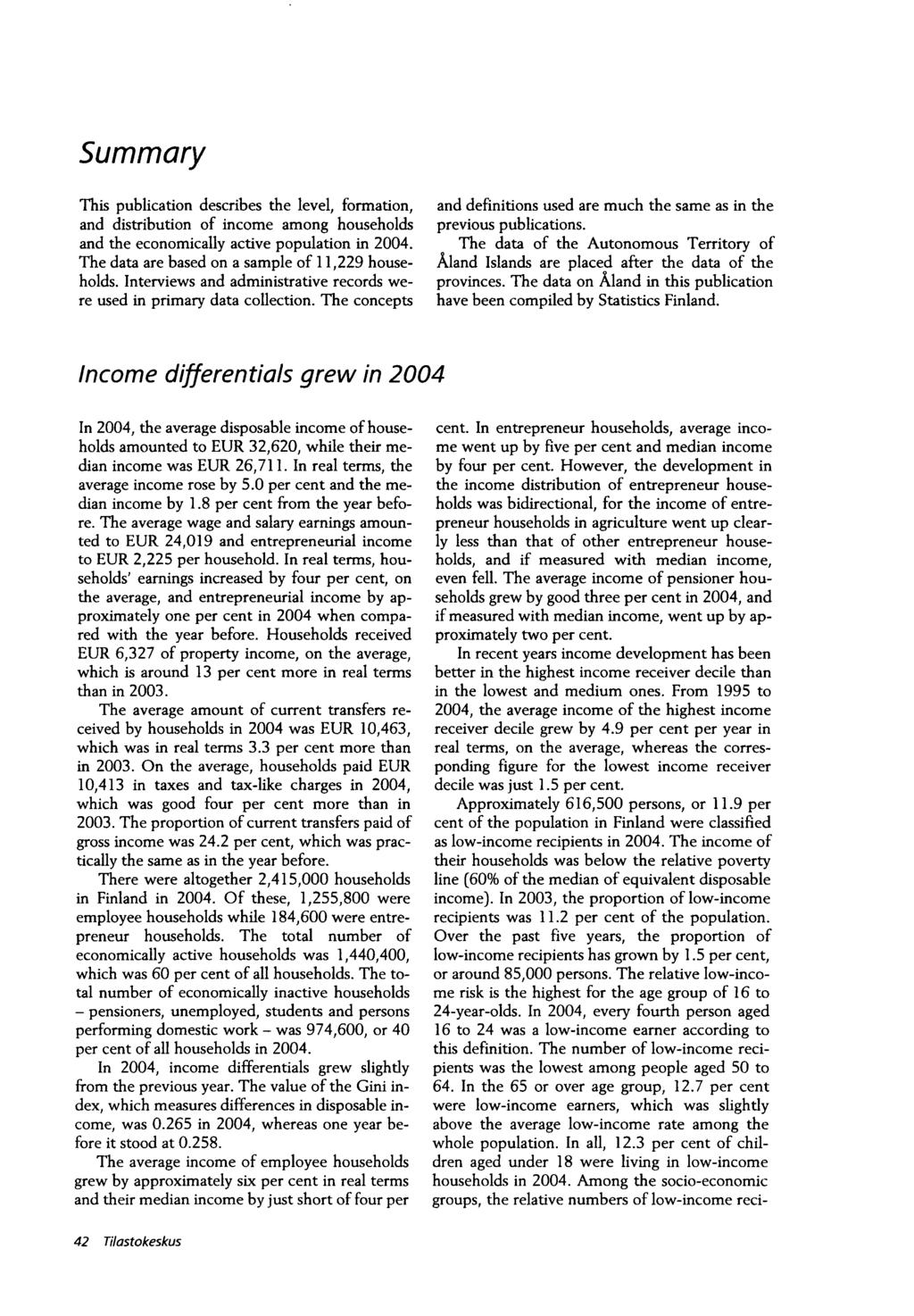 Summary This publication describes the level, formation, and distribution of income among households and the economically active population in 2004.