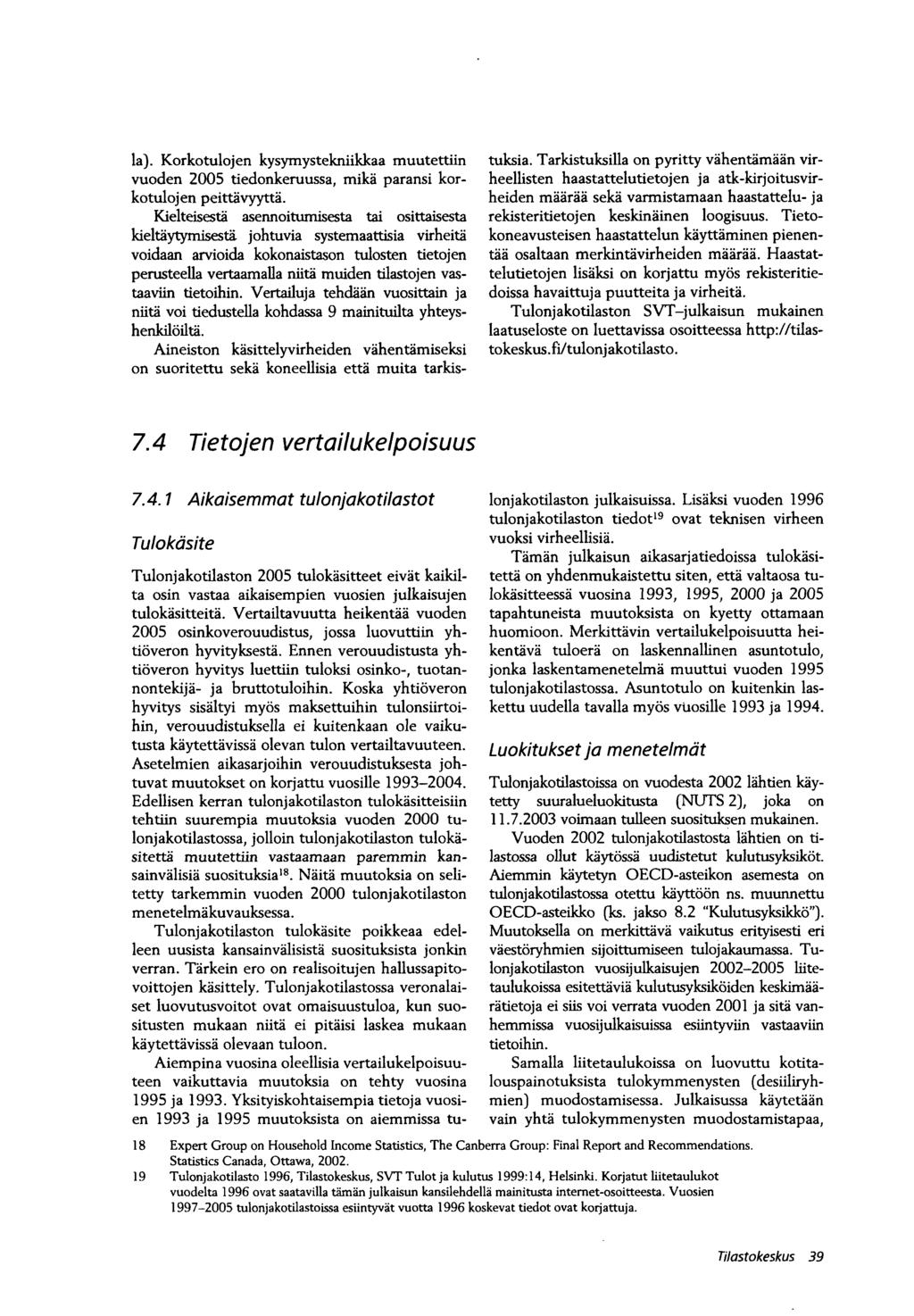 la). Korkotulojen kysymystekniikkaa muutettiin vuoden 2005 tiedonkeruussa, mikä paransi korkotulojen peittävyyttä.