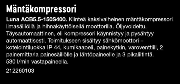 painesäiliölle ja lähtöpaineelle, paineensäädin ja 2 pikaliitintä. 195 l/min vastapaineella. 212460307 8,68 Sis.