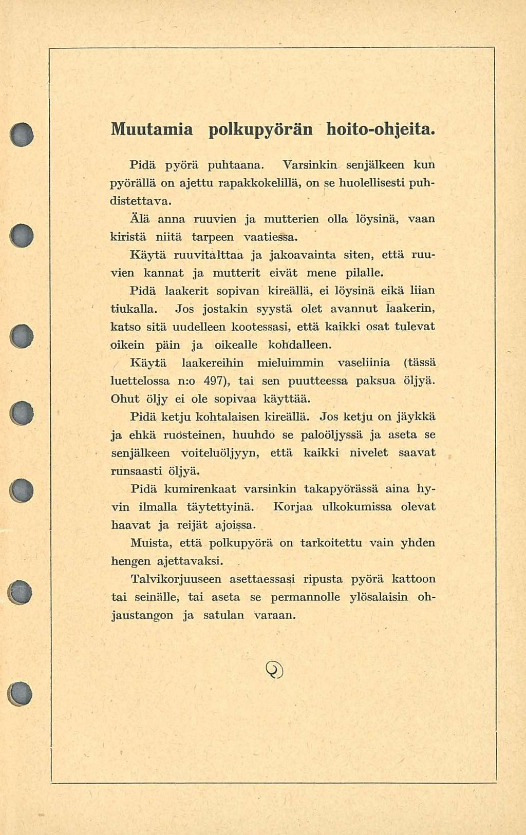 Muutamia polkupyörän hoito-ohjeita. Pidä pyörä puhtaana. Varsinkin senjälkeen kun pyörällä on ajettu rapakkokelillä, on se huolellisesti puhdistettava.