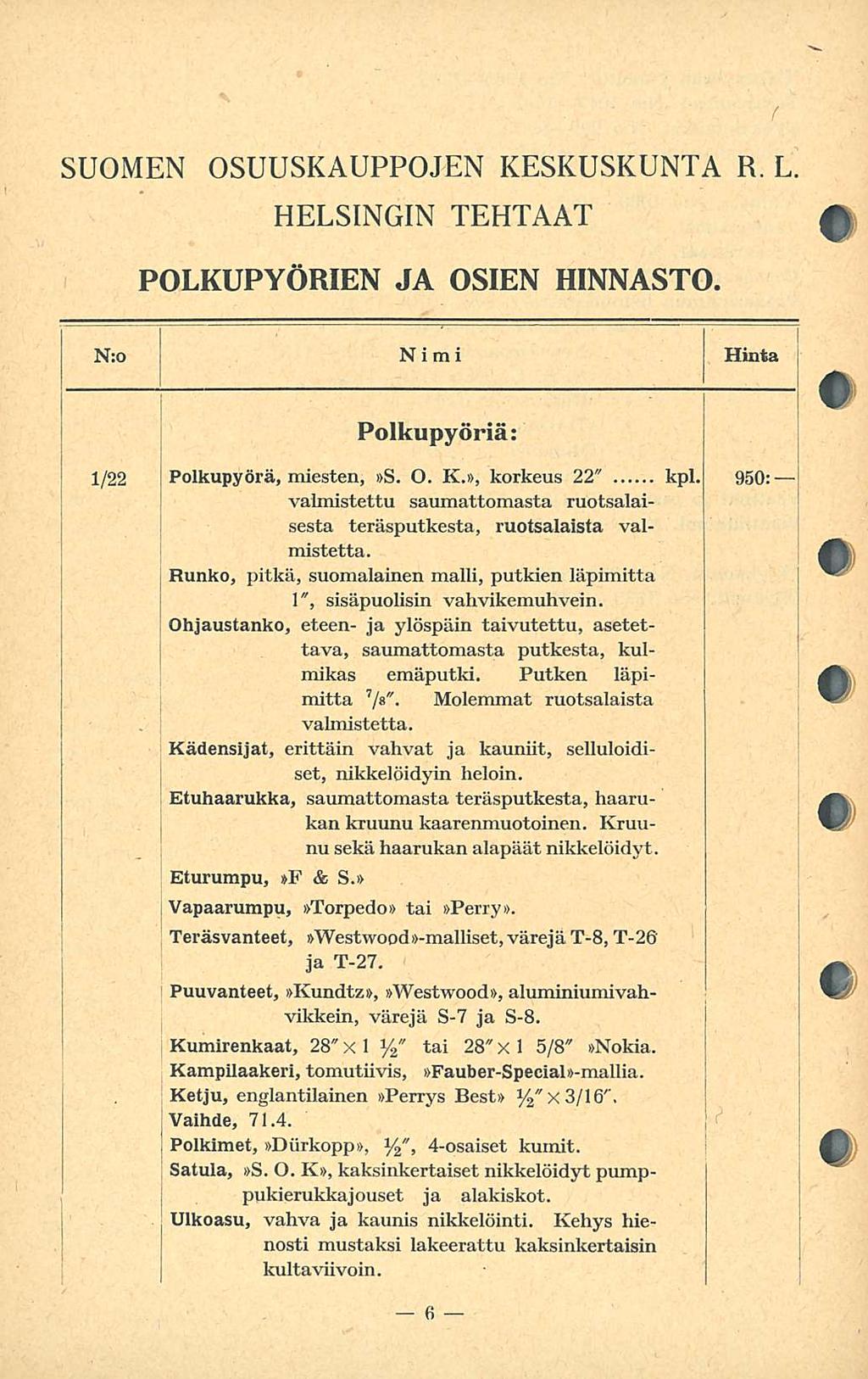 SUOMEN OSUUSKAUPPOJEN KESKUSKUNTA R. L. HELSINGIN TEHTAAT POLKUPYÖRIEN JA OSIEN HINNASTO. N:o Nimi Hinta Polkupyöriä: /22 Polkupyörä, miesten, S. O. K., korkeus 22" kpl.