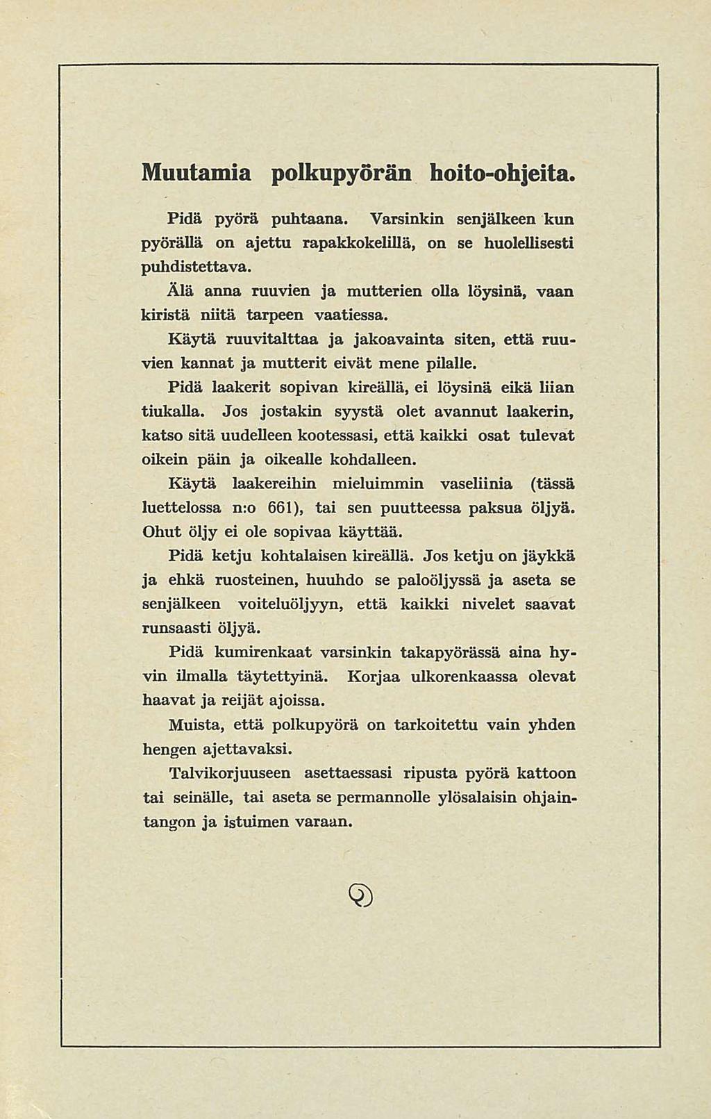 Muutamia polkupyörän hoito-ohjeita. Pidä pyörä puhtaana. Varsinkin senjälkeen kun pyörällä on ajettu rapakkokelillä, on se huolellisesti puhdistettava.