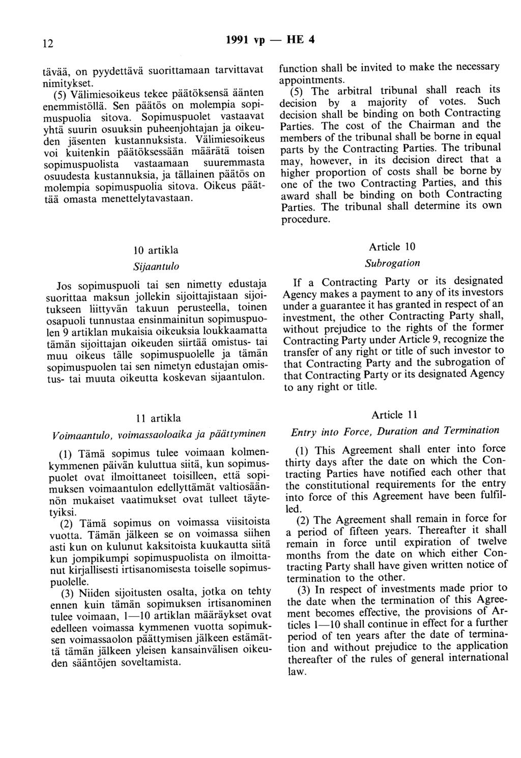 12 1991 vp- HE 4 tävää, on pyydettävä suorittamaan tarvittavat nimitykset. (5) Välimiesoikeus tekee päätöksensä äänten enemmistöllä. Sen päätös on molempia sopimuspuolia sitova.