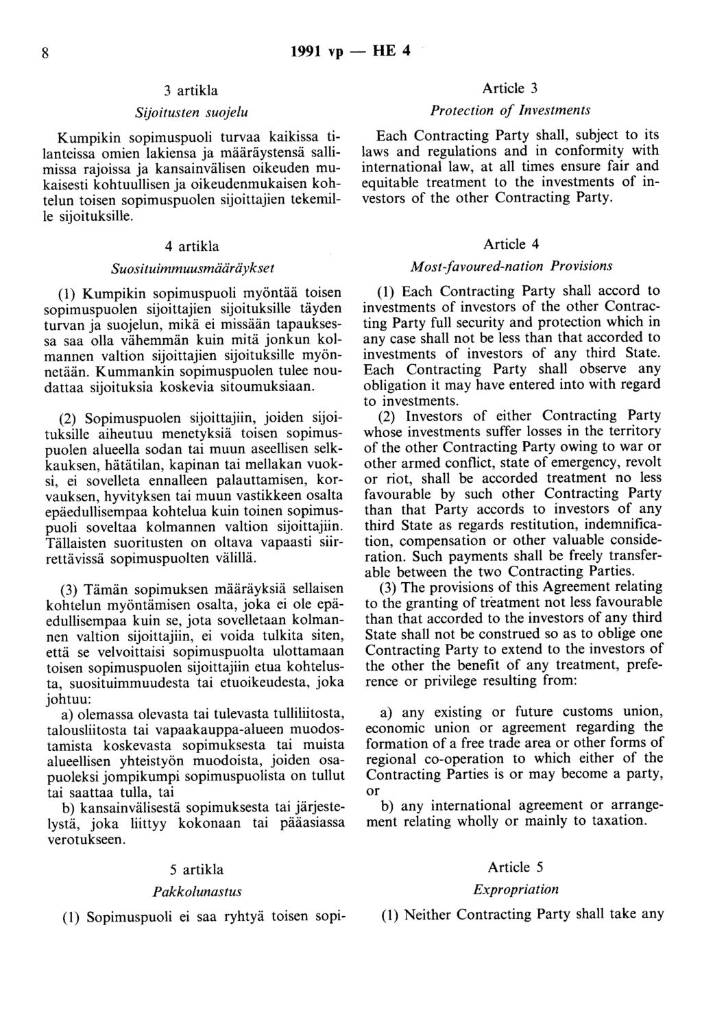 8 1991 vp- HE 4 3 artikla Sijoitusten suojelu Kumpikin sopimuspuoli turvaa kaikissa tilanteissa omien lakiensa ja määräystensä sallimissa rajoissa ja kansainvälisen oikeuden mukaisesti kohtuullisen