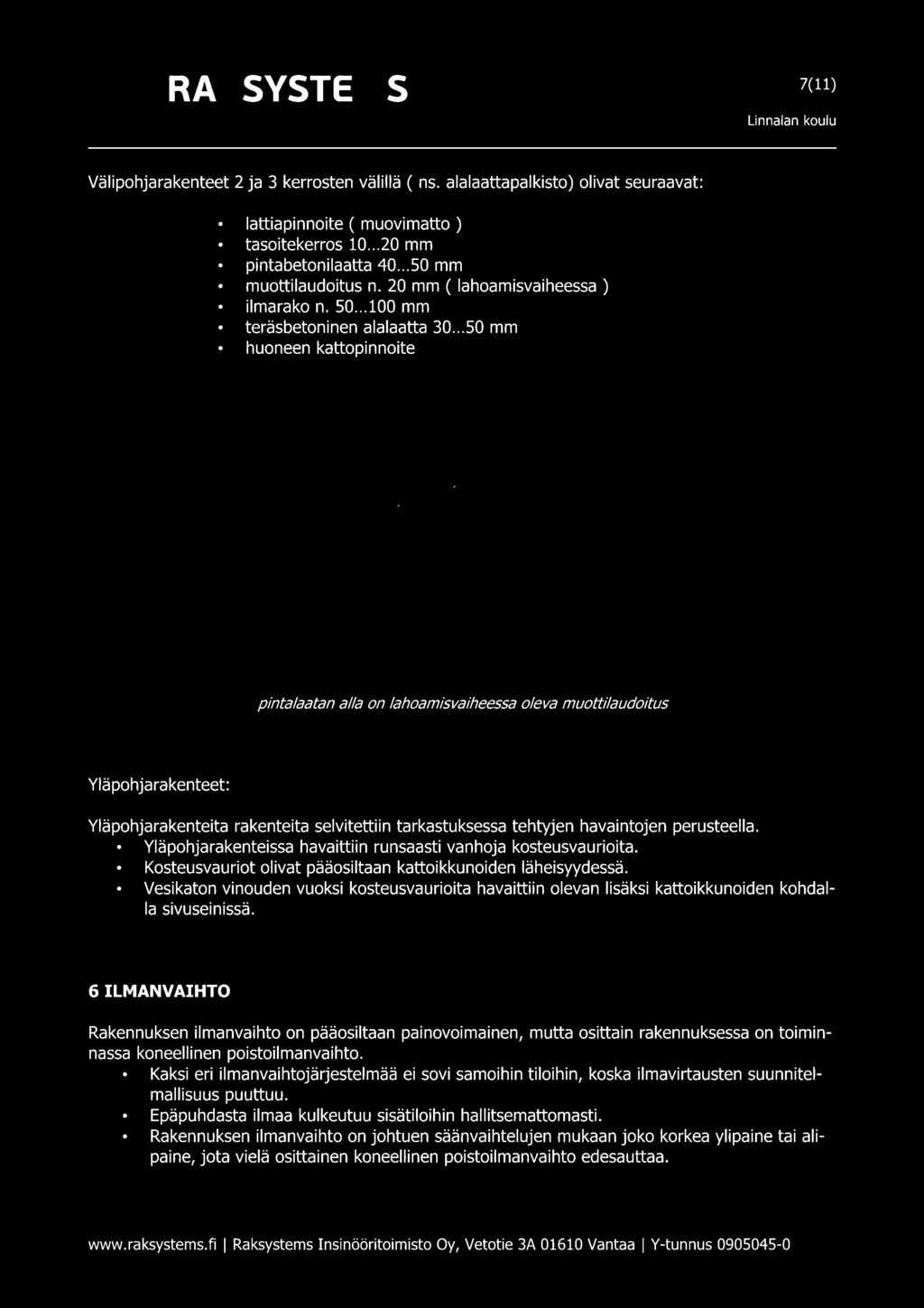 .. 50 mm huoneen kattopinnoite pintalaatan alla on lahoamisvaiheessa oleva muottilaudoitus Yläpohjarakenteet: Yläpohjarakenteita rakenteita selvitettiin tarkastuksessa tehtyjen havaintojen perusteella.