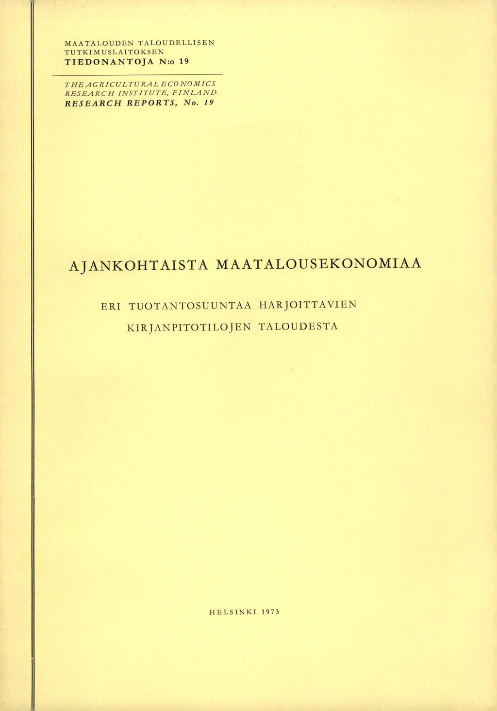 MAATALOUDEN TALOUDELLISEN TUTKIMUSLAITOKSEN TIEDONANTOJA N:o 19 THEAGRICULTURALECONOMICS RESEARCH INSTITUTE, FINLAND RESEARCH