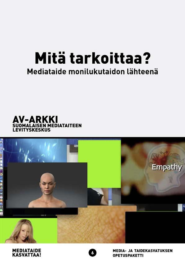 PROJEKTIT JA HANKKEET MEDIATAIDE OSANA MEDIAKASVATUSTA AV-arkin mediakasvatustyön tavoitteena on tuottaa mediakasvatukseen soveltuvia koulutus- ja tiedotusmateriaaleja sekä rakentaa verkostoja ja