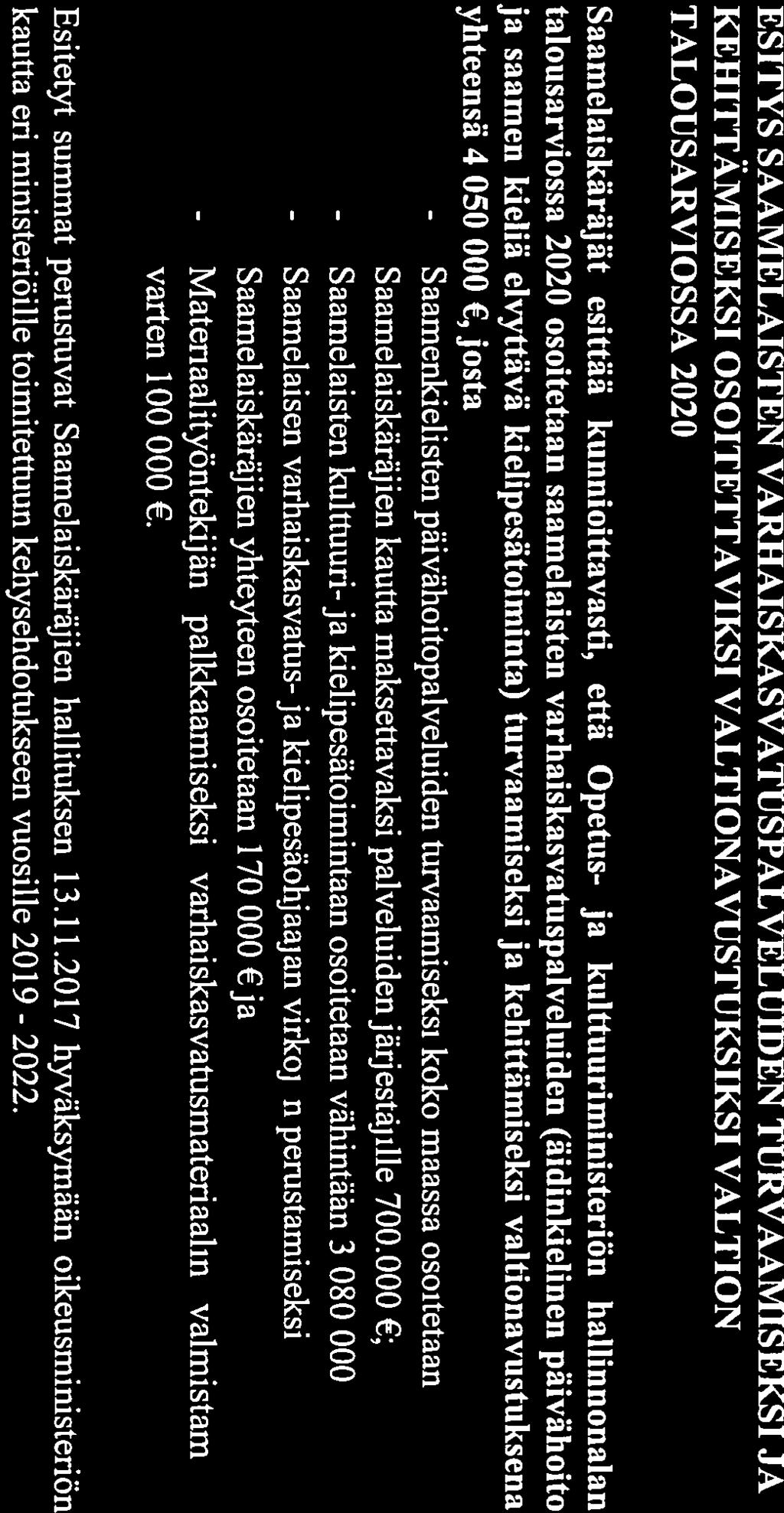 ja kulttuuriministeriön hallinnonalan talousarviossa 2020 osoitetaan saamelaisten varhaiskasvatuspalveluiden (äidinkielinen päivähoito ja saamen kieliä elvyttävä kielipesätoiminta) turvaamiseksi ja