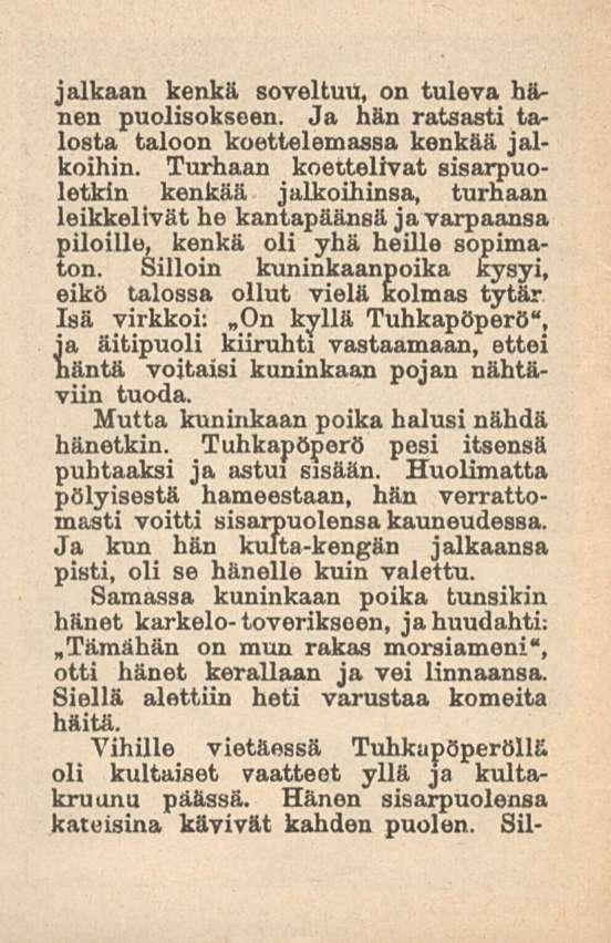 jalkaan kenkä soveltuu, on tuleva hänen puolisokseen. Ja hän ratsasti talosta taloon koettelemassa kenkää jalkoihin.