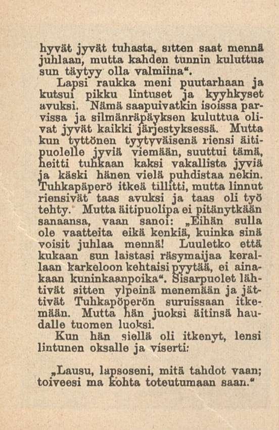 hyvät jyrät tuhasta, sitten saat mennä juhlaan, mutta kahden tunnin kuluttua sun täytyy olla valmiina". Lapsi raukka meni puutarhaan ja kutsui pikku lintuset ja kyyhkyset avuksi.