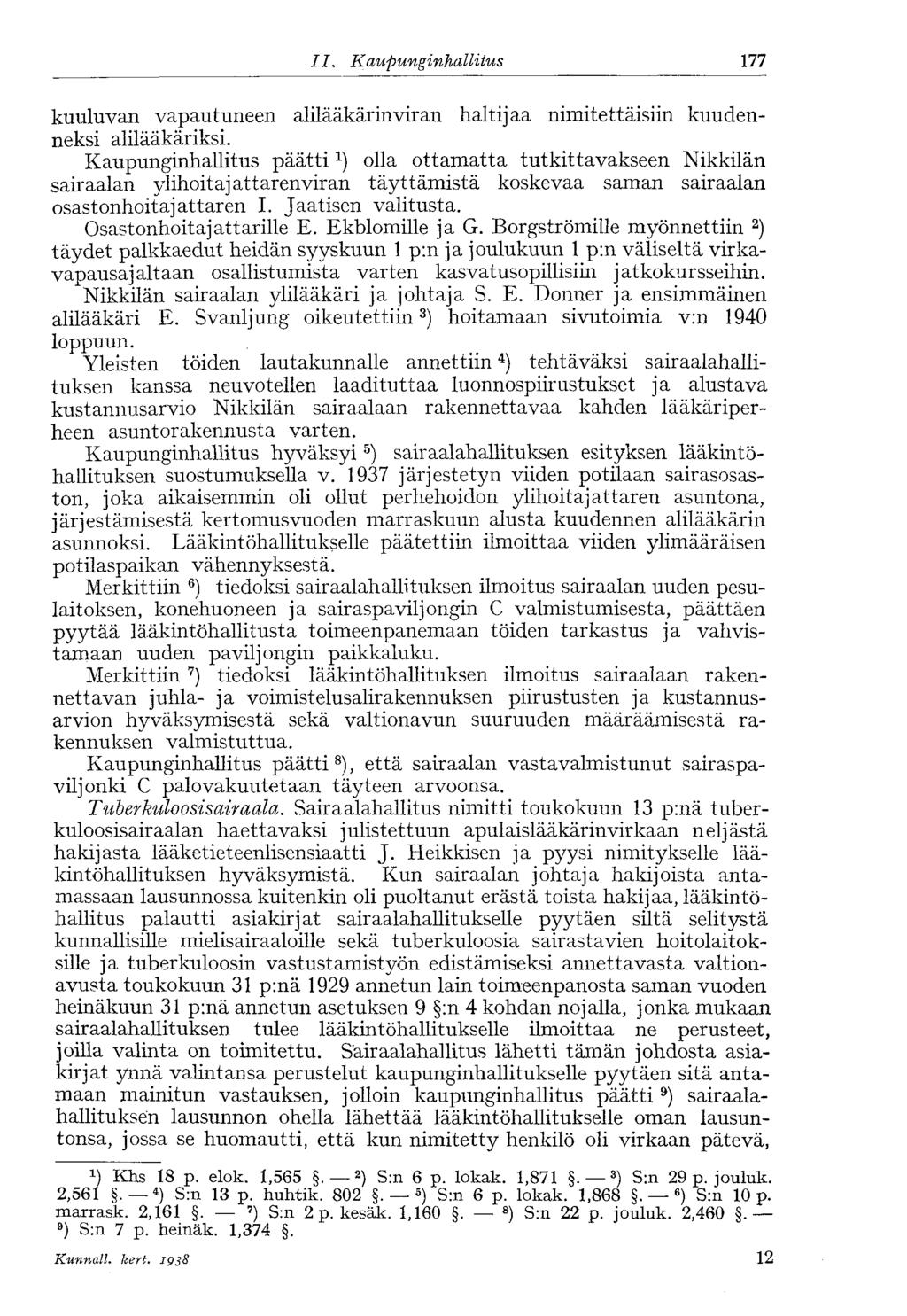 II. Kaupunginhallitus 177 kuuluvan vapautuneen alilääkärin viran haltijaa nimitettäisiin kuudenneksi alilääkäriksi.