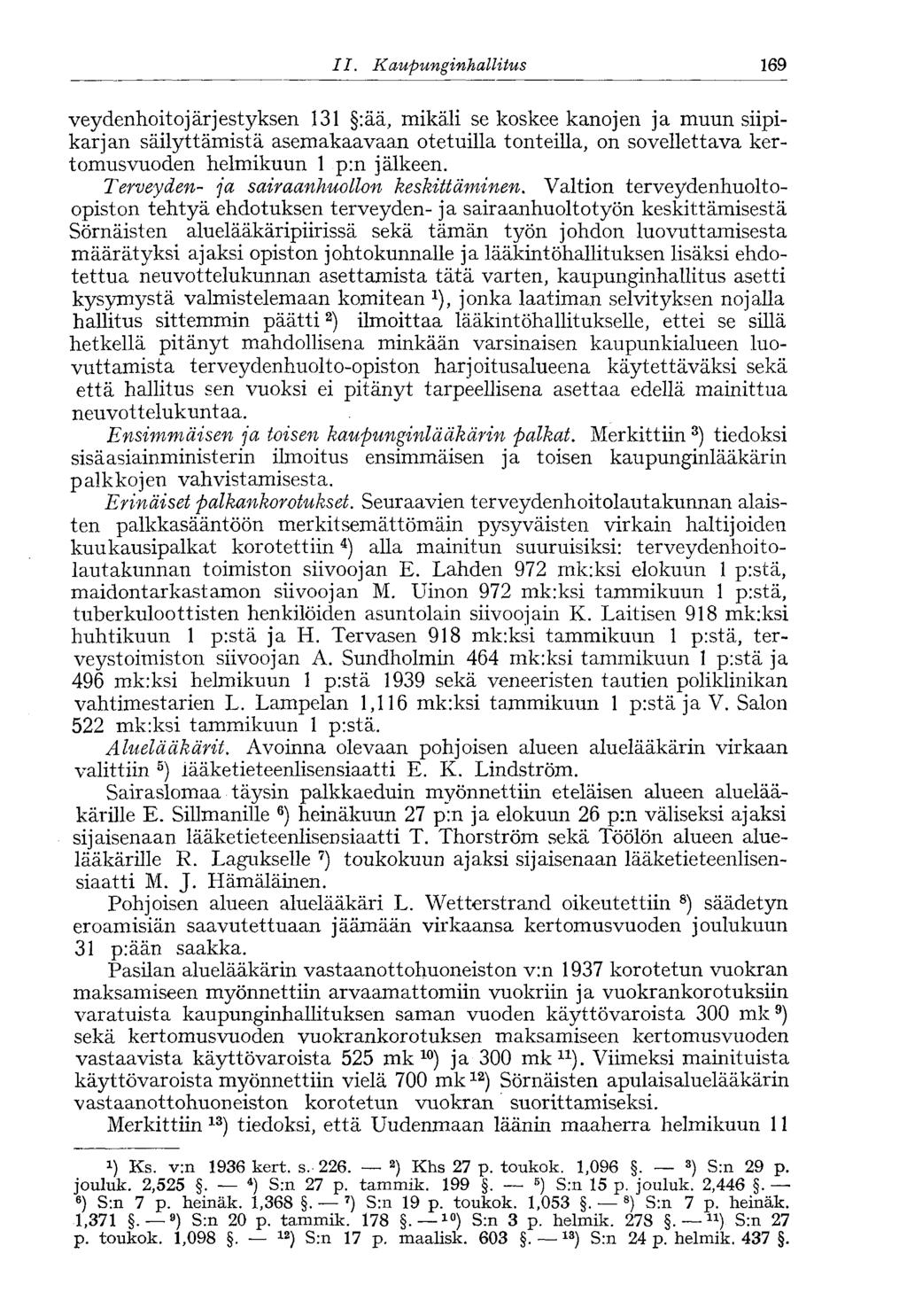 II. Kaupunginhallitus 169 veydenhoitojärjestyksen 131 :ää, mikäli se koskee kanojen ja muun siipikarjan säilyttämistä asemakaavaan otetuilla tonteilla, on sovellettava kertomusvuoden helmikuun 1 pin