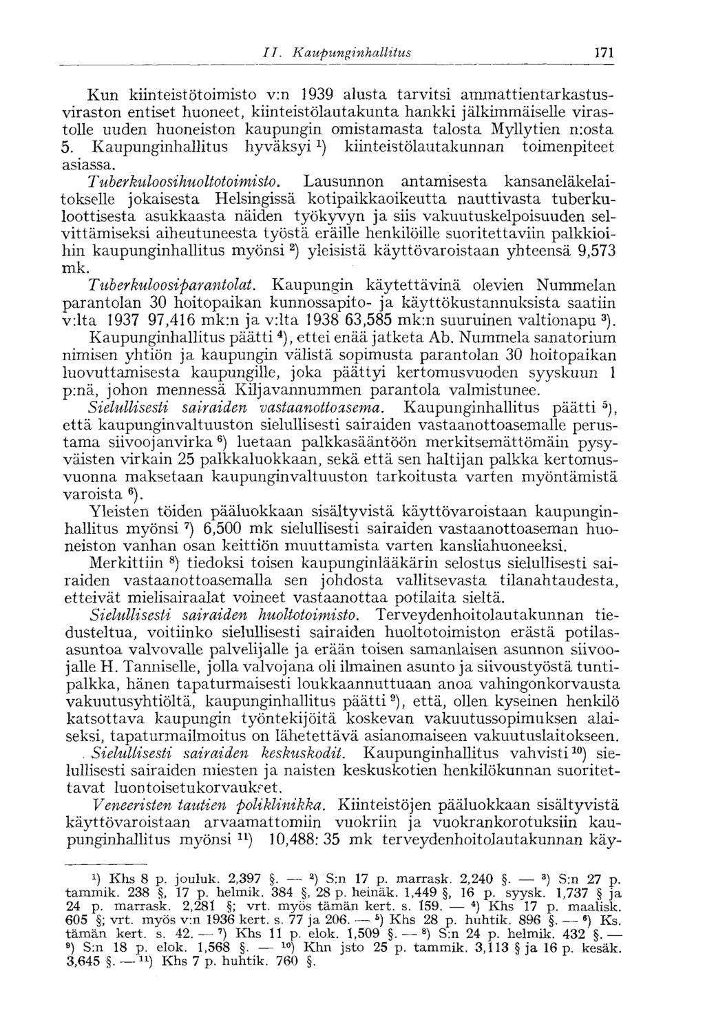 II. Kaupunginhallitus 171 Kun kiinteistötoimisto v:n 1939 alusta tarvitsi ammattientarkastusviraston entiset huoneet, kiinteistölautakunta hankki jälkimmäiselle virastolle uuden huoneiston kaupungin