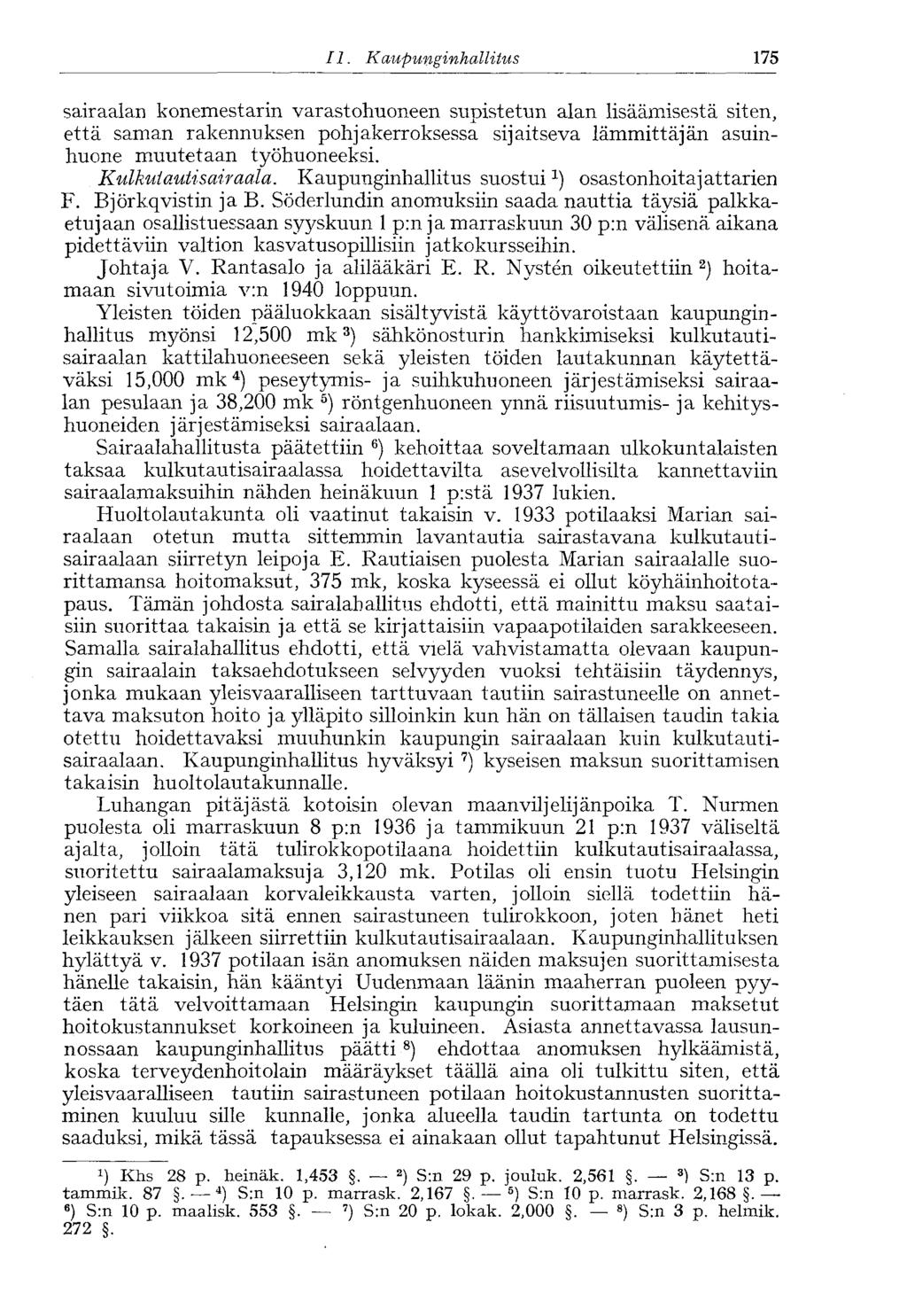 II. Kaupunginhallitus 175 sairaalan konemestarin varastohuoneen supistetun alan lisäämisestä siten, että saman rakennuksen pohjakerroksessa sijaitseva lämmittäjän asuinhuone muutetaan työhuoneeksi.