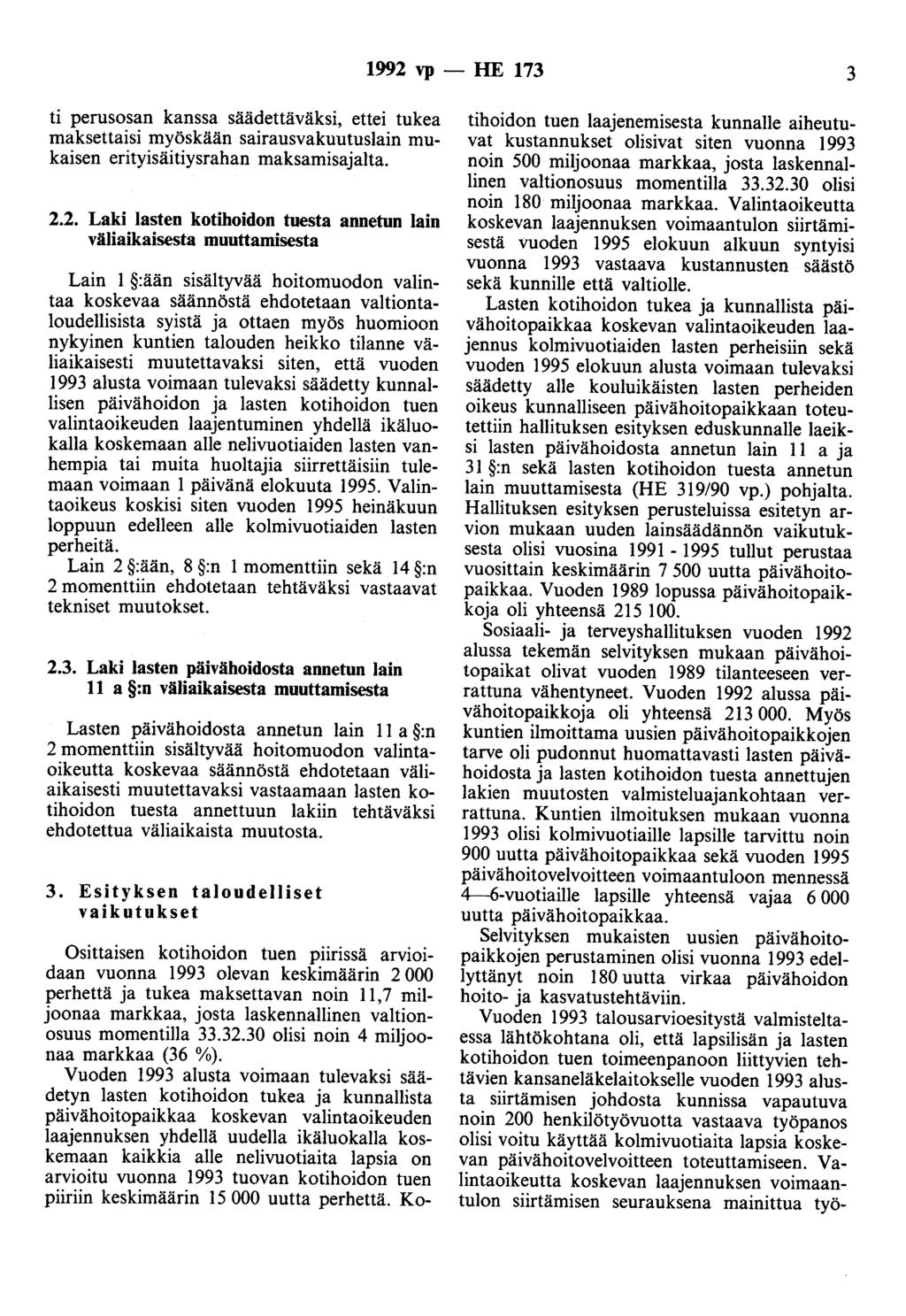 1992 vp- HE 173 3 ti perusosan kanssa säädettäväksi, ettei tukea maksettaisi myöskään sairausvakuutuslain mukaisen erityisäitiysrahan maksamisajalta. 2.2. Laki lasten kotihoidon tuesta annetun lain