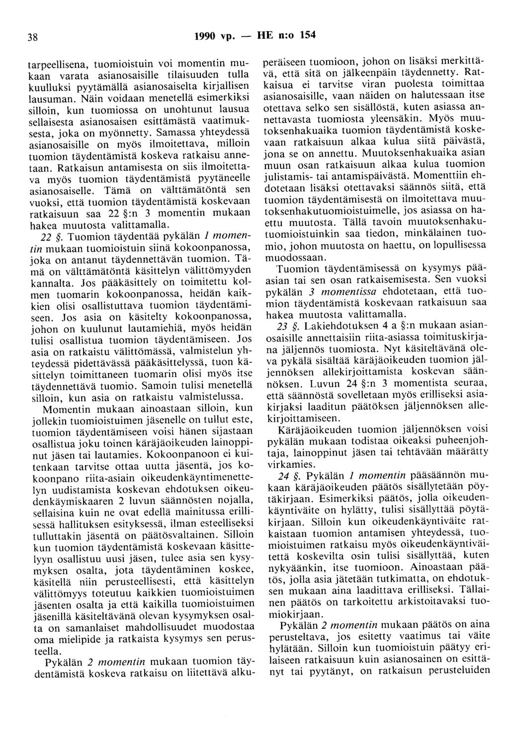 38 1990 vp. - HE n:o 154 tarpeellisena, tuomioistuin voi momentin mukaan varata asianasaisille tilaisuuden tulla kuulluksi pyytämällä asianosaiselta kirjallisen lausuman.