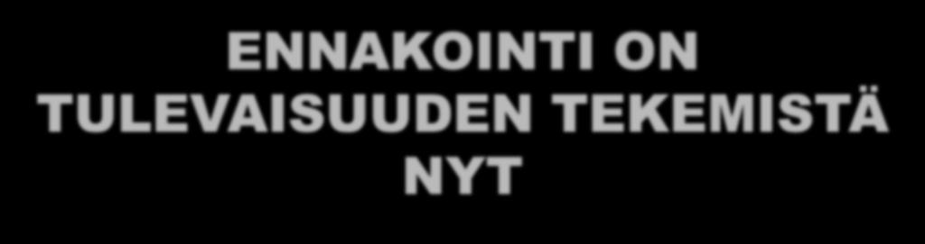 nykytilaan ja tulevaisuuteen ENNAKOINTI ON