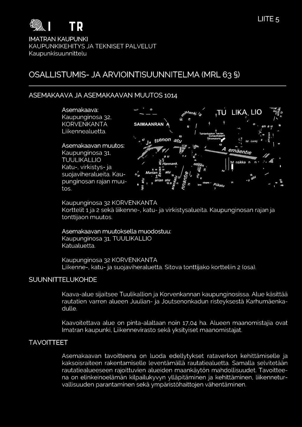 Kaupunginosa 32 KORVENKANTA Korttelit t ja 2 sekä Liikenne-, katu- ja virkistysalueita. Kaupunginosan rajan ja tonttijaon muutos.