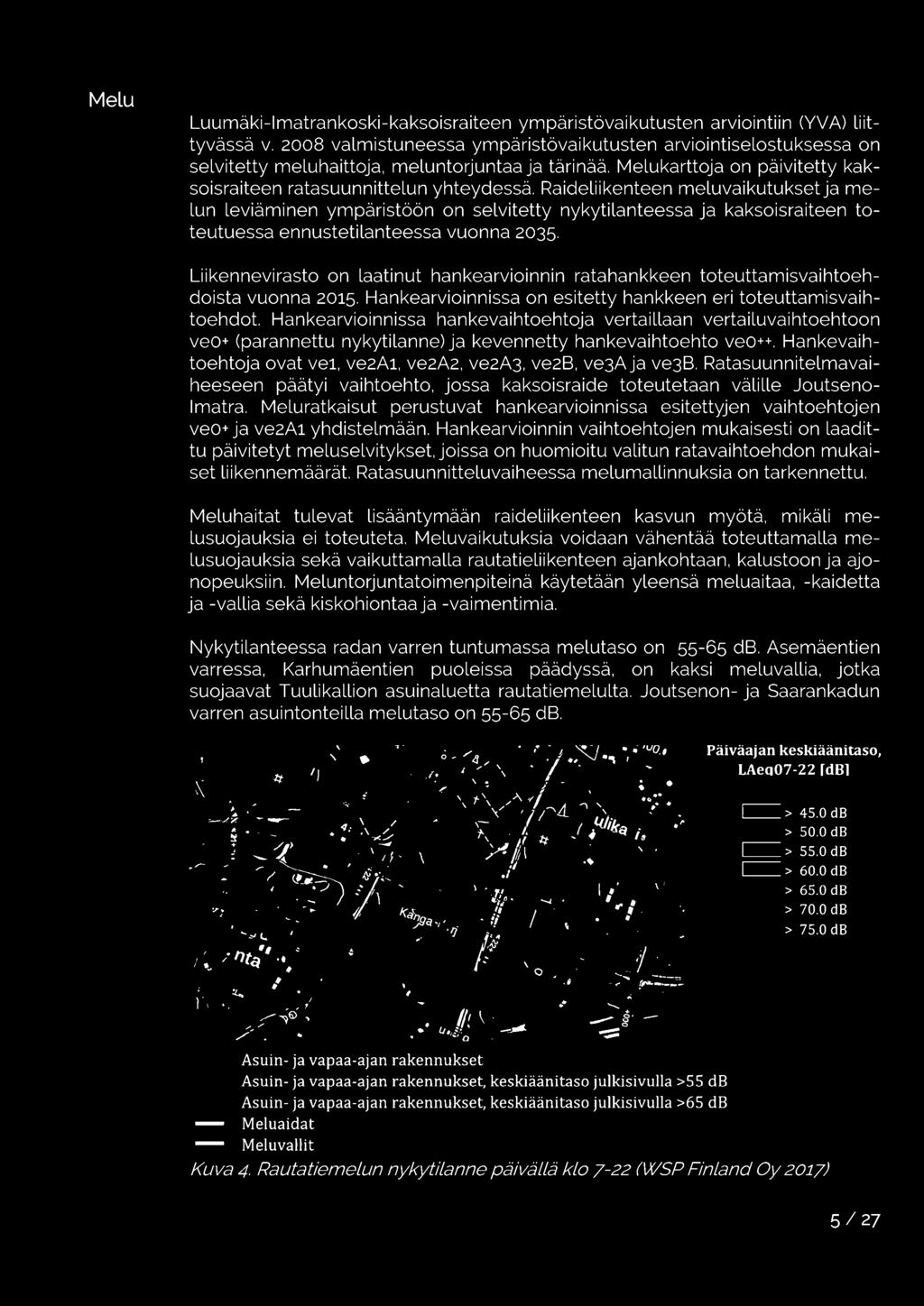 Raideliikenteen meluvaikutuksetja melun leviäminen ympäristöön on selvitetty nykytilanteessa ja kaksoisraiteen toteutuessa ennustetilanteessa vuonna 2035.