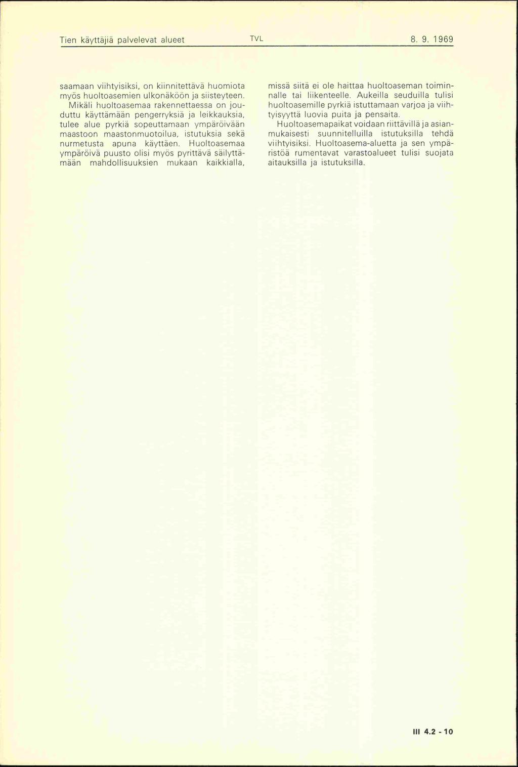 Tien käyttäjiä palvelevat alueet TVL 8. 9. 1969 saamaan viihtyisiksi. on kiinnitettäva huomiota myös huoltoasemien ulkonäköön ja siisteyteen.
