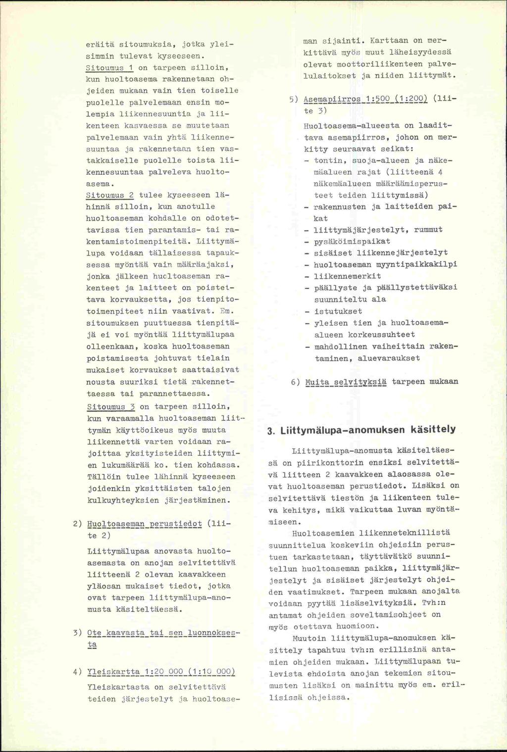 eräitä sitoumuksia, jotka ylel- siromin tulevat lcyseeseen. Sitournus 1 on tarpeen silloin, kun huoltoasema rakennetaan oli- man sijainti.