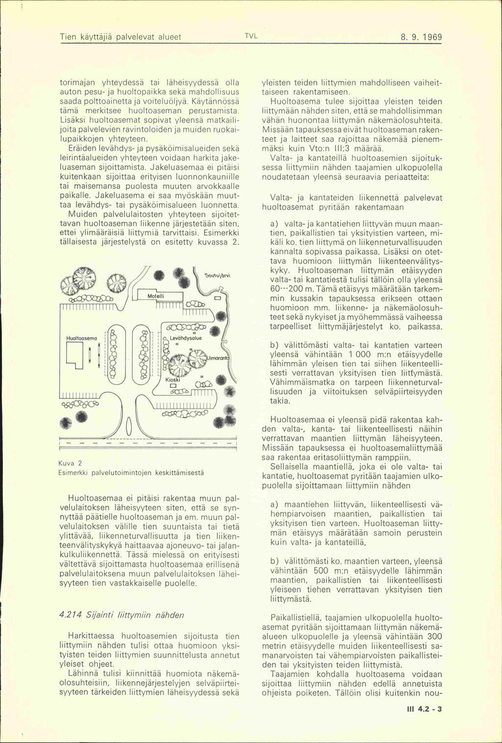 Tien käyttäjiä palvelevat alueet TVL 8. 9. 1969 torimajan yhteydessä tai läheisyydessä olla auton pesu- ja huoltopaikka sekä mandollisuus saada polttoainetta ja voiteluöljyä.