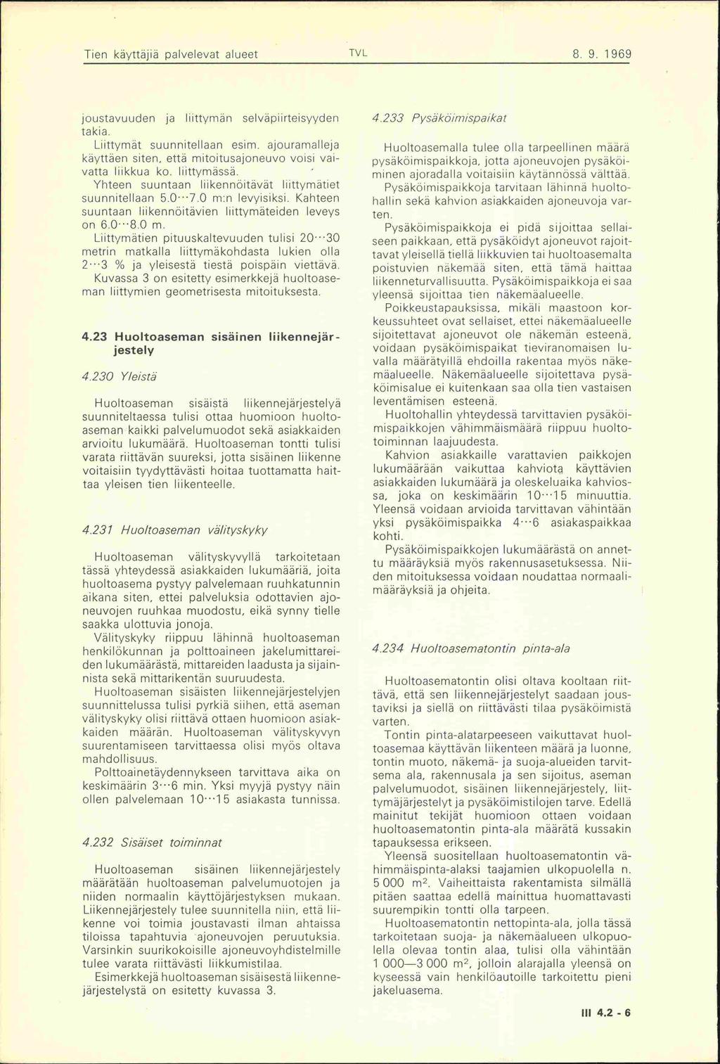 joustavuuden ja liittyrnän selväpiirteisyyden takia. LHttymät suunnitellaan esim. ajouramalleja kayttäen siten, että mitoitusajoneuvo voisi vaivatta liikkua ko. liittymässä.