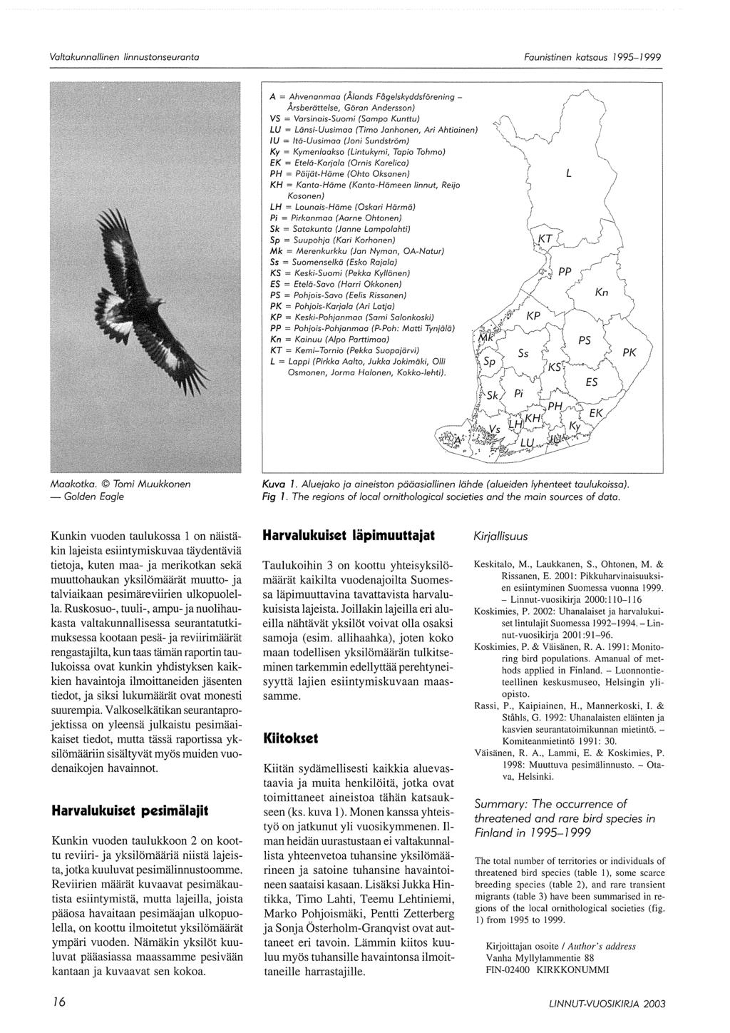 Valtakunnallinen linnustonseuranta Faunistinen katsaus 1995-1999 A = Ahvenanmaa (Ålands Fögelskyddsförening - Årsberättelse Göran Andersson) VS = Varsinais-Suomi (Sampo Kunttu) LU = Länsi-Uusimaa