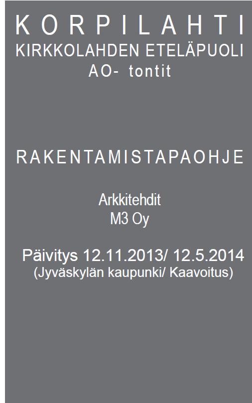 Yksityiset piha-alueet sijoittuvat suojaisasti rakennusvyöhykkeen toiselle puolelle. R A K E N T A M I S T A P A O H J E Arkkitehdit M3 Oy Päivitys 12.11.2013/ 12.5.