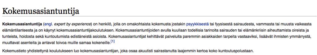 Kuka voi olla kokemusasiantuntija? K1: Minä en itse henkilökohtaisesti menis kokemusasiantuntijakoulutukseen. TM: Mikset? K1: Mikä kokemus siitä tulee siitä koulusta?