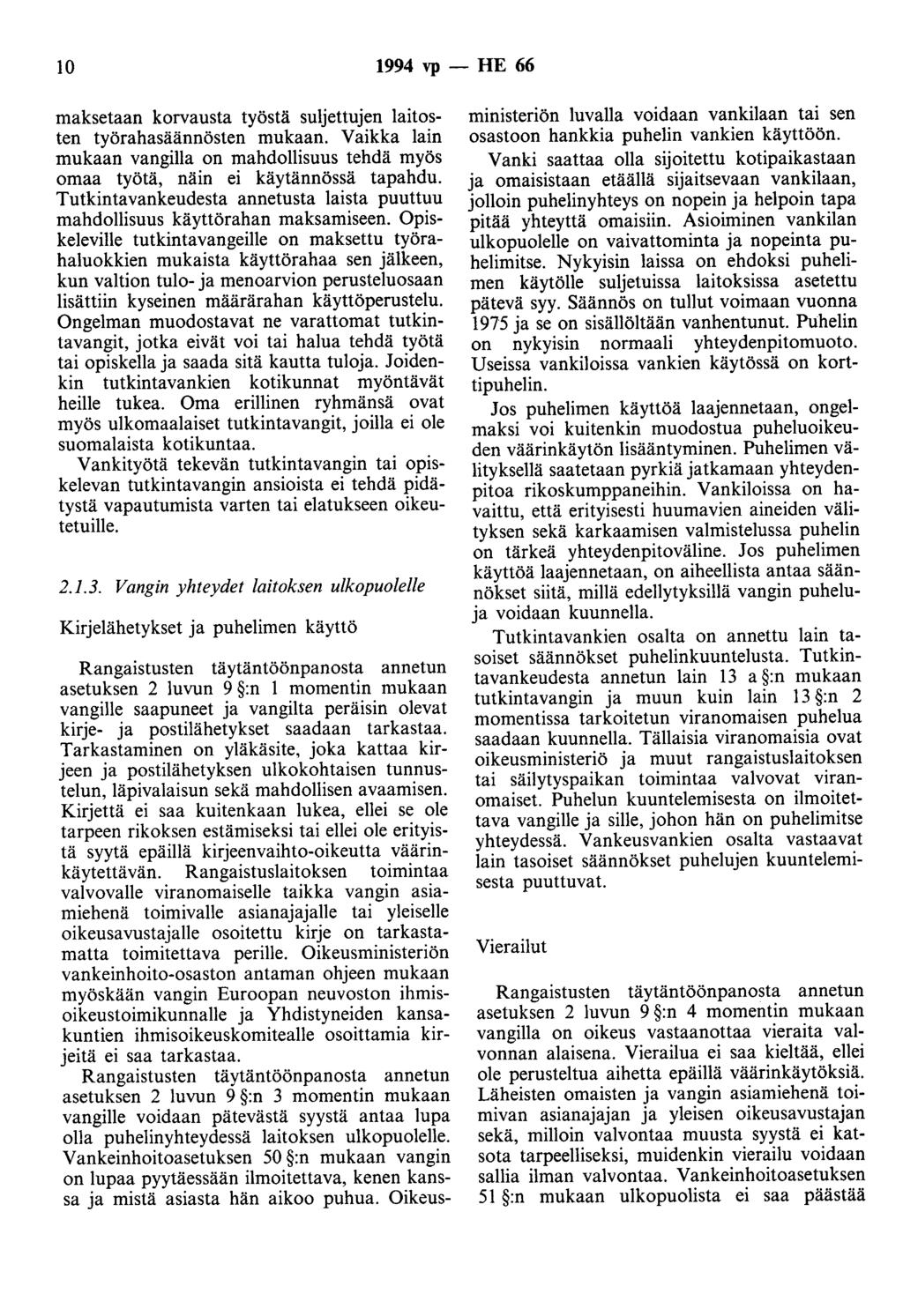 10 1994 vp - HE 66 maksetaan korvausta työstä suljettujen laitosten työrahasäännösten mukaan. Vaikka lain mukaan vangilla on mahdollisuus tehdä myös omaa työtä, näin ei käytännössä tapahdu.