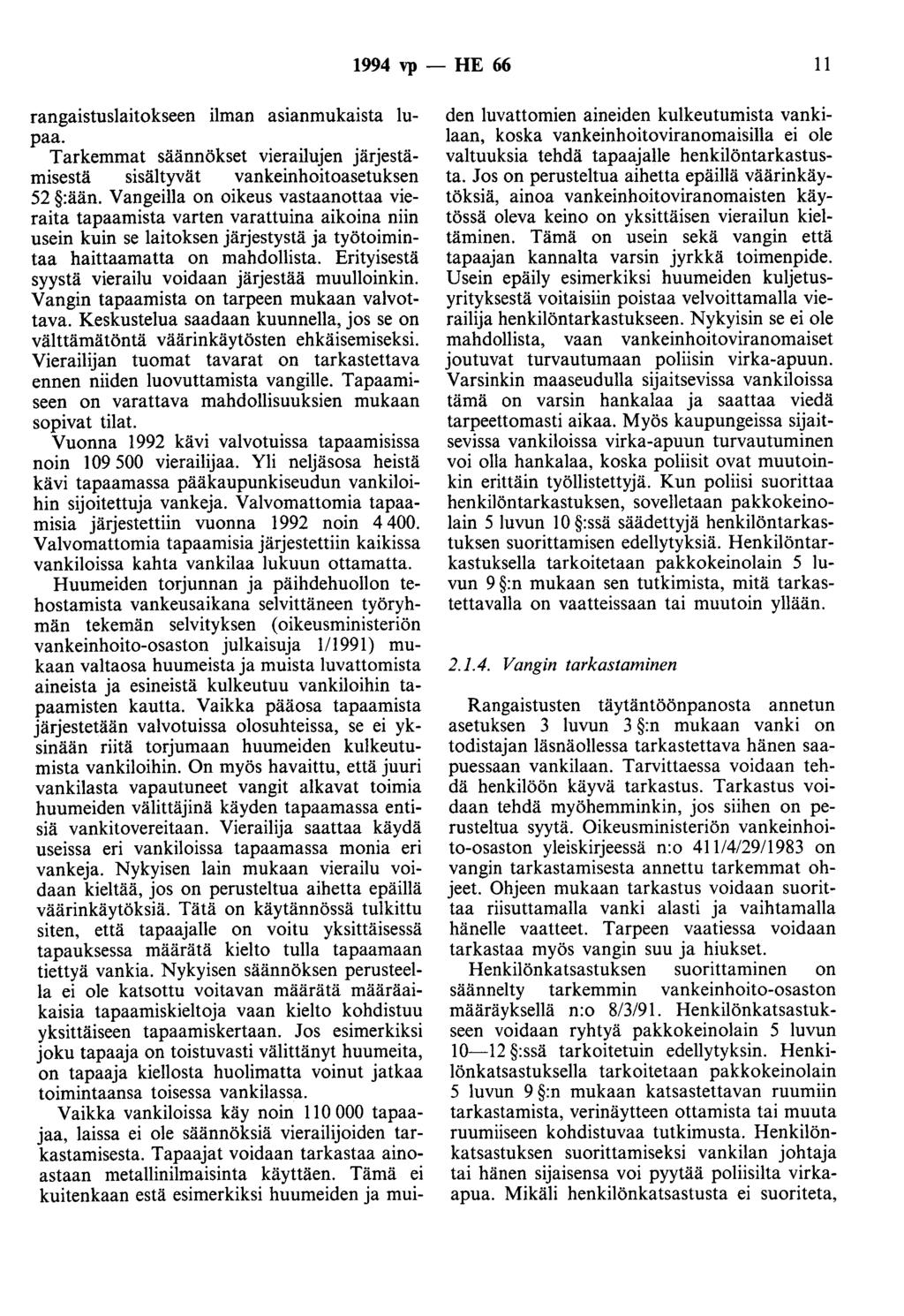 1994 vp - HE 66 11 rangaistuslaitokseen ilman asianmukaista lupaa. Tarkemmat säännökset vierailujen järjestämisestä sisältyvät vankeinhoitoasetuksen 52 :ään.