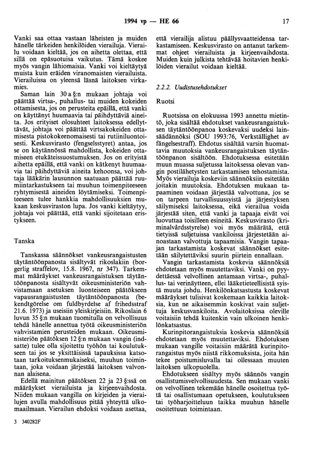 1994 vp - HE 66 17 Vanki saa ottaa vastaan läheisten ja muiden hänelle tärkeiden henkilöiden vierailuja. Vierailu voidaan kieltää, jos on aihetta olettaa, että sillä on epäsuotuisa vaikutus.