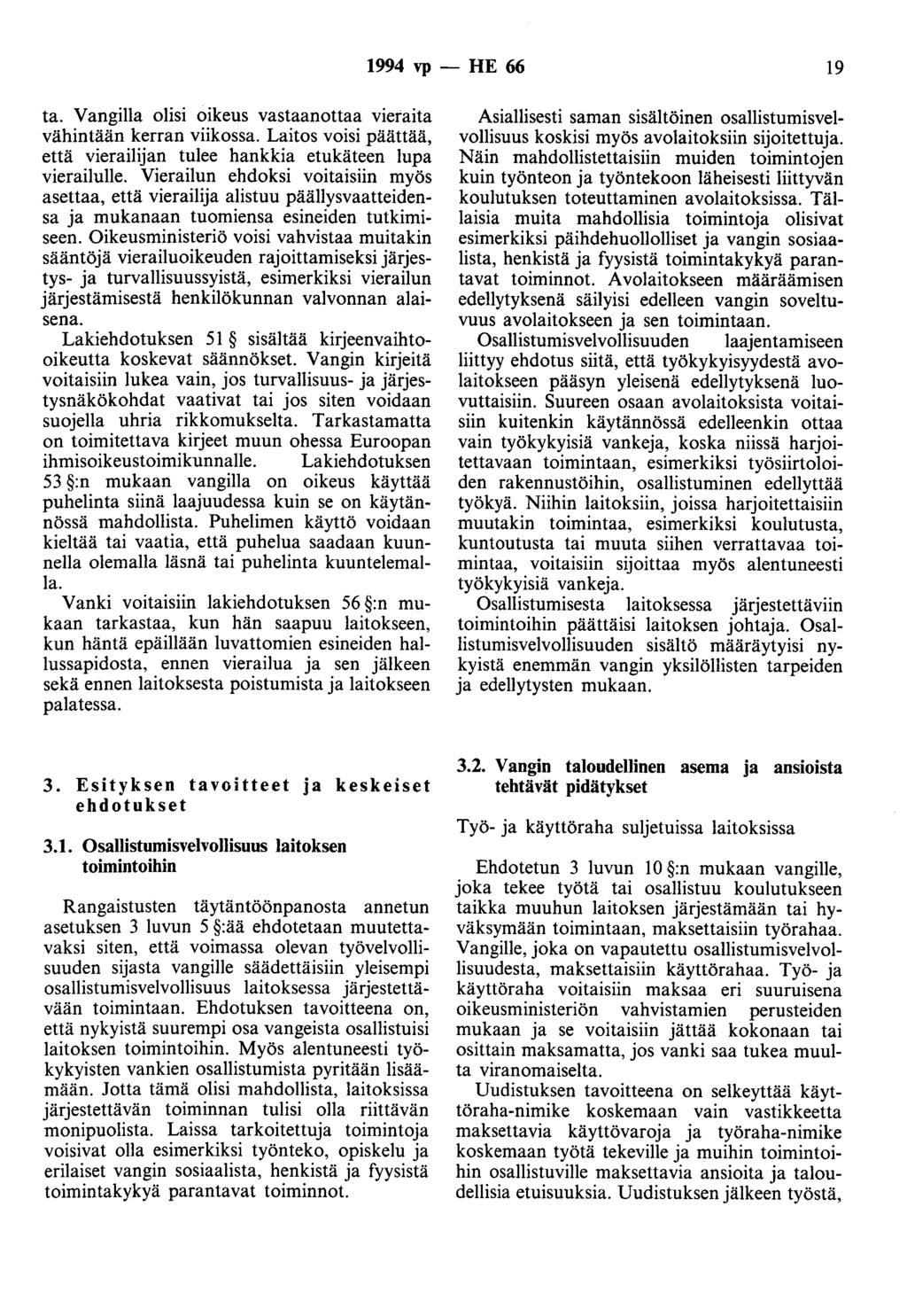 1994 vp - HE 66 19 ta. V angilla olisi oikeus vastaanottaa vieraita vähintään kerran viikossa. Laitos voisi päättää, että vierailijan tulee hankkia etukäteen lupa vierailulle.