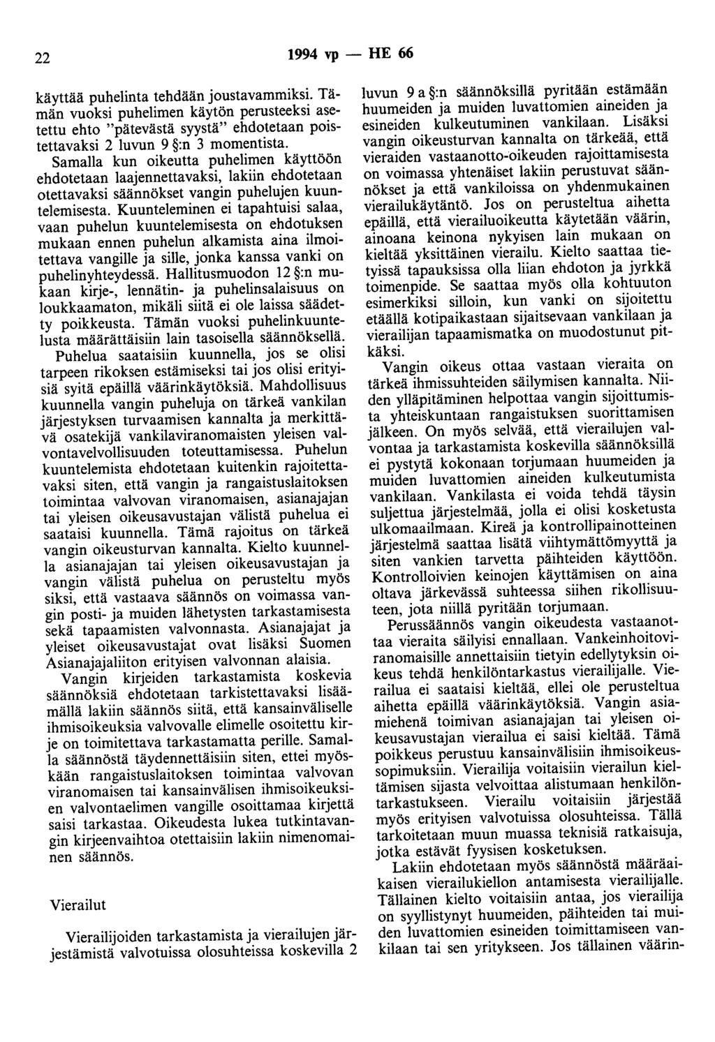 22 1994 vp - HE 66 käyttää puhelinta tehdään joustavammiksi. Tämän vuoksi puhelimen käytön perusteeksi asetettu ehto "pätevästä syystä" ehdotetaan poistettavaksi 2 luvun 9 :n 3 momentista.