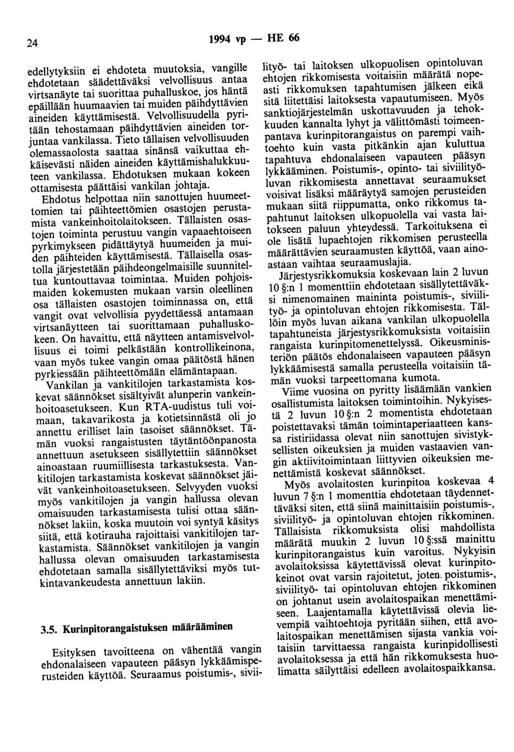 24 1994 vp - HE 66 edellytyksiin ei ehdoteta muutoksia, vangille ehdotetaan säädettäväksi velvollisuus antaa virtsanäyte tai suorittaa puhalluskoe, jos häntä epäillään huumaavien tai muiden