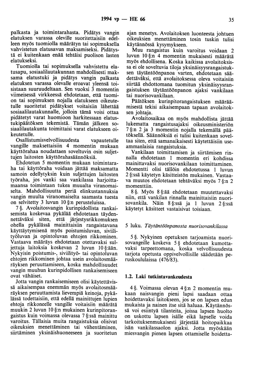 1994 vp - HE 66 35 palkasta ja toimintarahasta. Pidätys vangin elatuksen varassa oleville suoritettaisiin edelleen myös tuomiolla määrätyn tai sopimuksella vahvistetun elatusavun maksamiseksi.