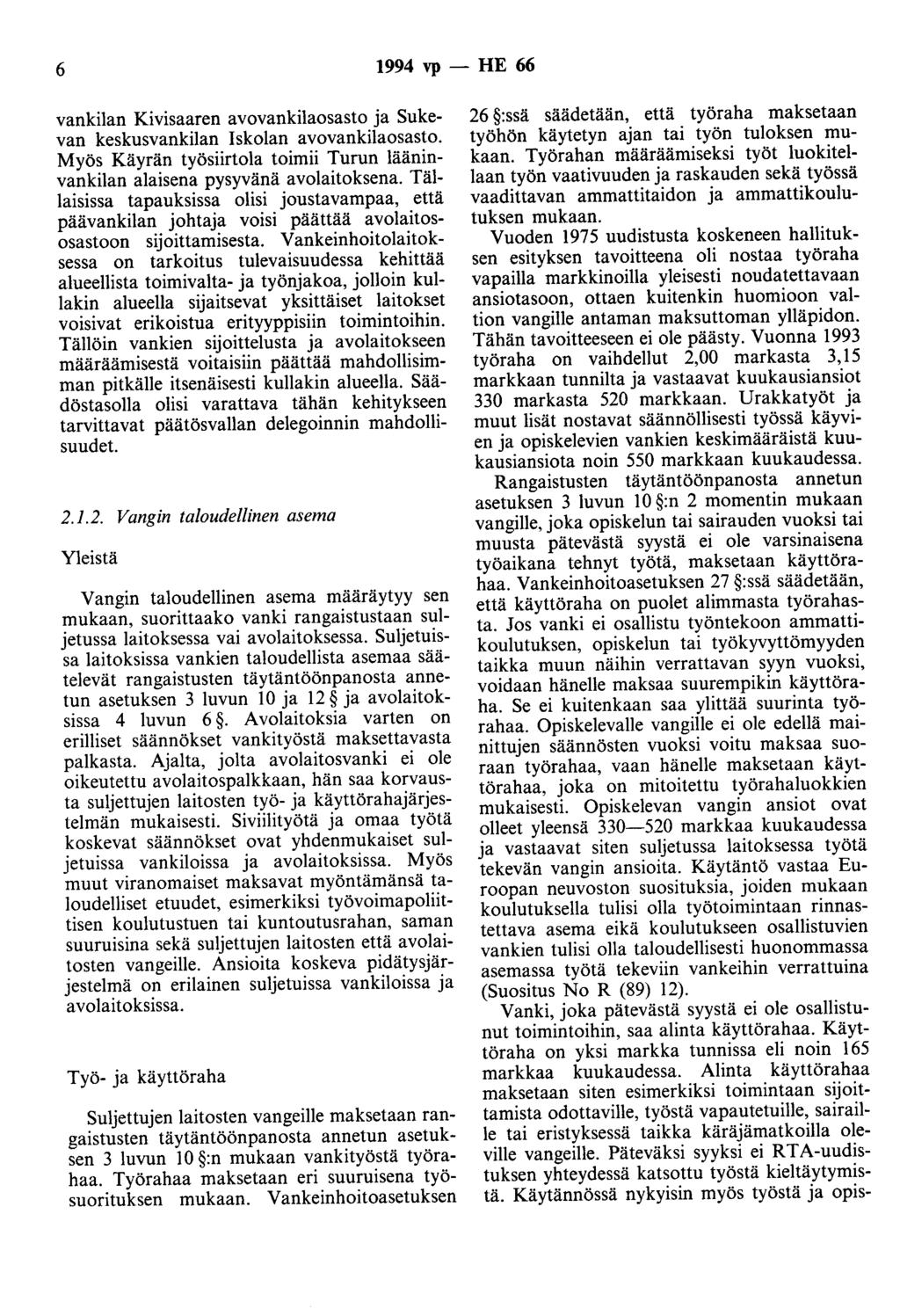 6 1994 vp - HE 66 vankilan Kivisaaren avovankilaosasto ja Sukevan keskusvankilan Iskolan avovankilaosasto. Myös Käyrän työsiirtoja toimii Turun lääninvankilan alaisena pysyvänä avolaitoksena.