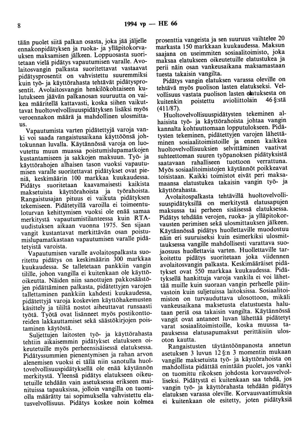 8 1994 vp - HE 66 tään puolet siitä palkan osasta, joka jää jäljelle ennakonpidätyksen ja ruoka- ja ylläpitokorvauksen maksamisen jälkeen. Loppuosasta suoritetaan vielä pidätys vapautumisen varalle.