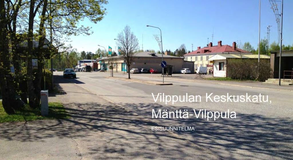 VILPPULAN KESKUSTAN KEHITTÄMINEN Vilppulan keskuskadun esisuunnitelma laadittiin yhteistyössä Pirkanmaan Ely -keskuksen kanssa. Suunnitelma valmistui vuoden 2014 lopulla.
