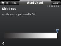 Suomi (FI) "Näytön kirkkaus" "Etusivu" > "Asetukset" > "Yleiset asetukset" > "Näytön kirkkaus" Asetus 1. Paina [OK]. 2. Aseta kirkkaus painamalla ja. 3. Tallenna painamalla [OK].