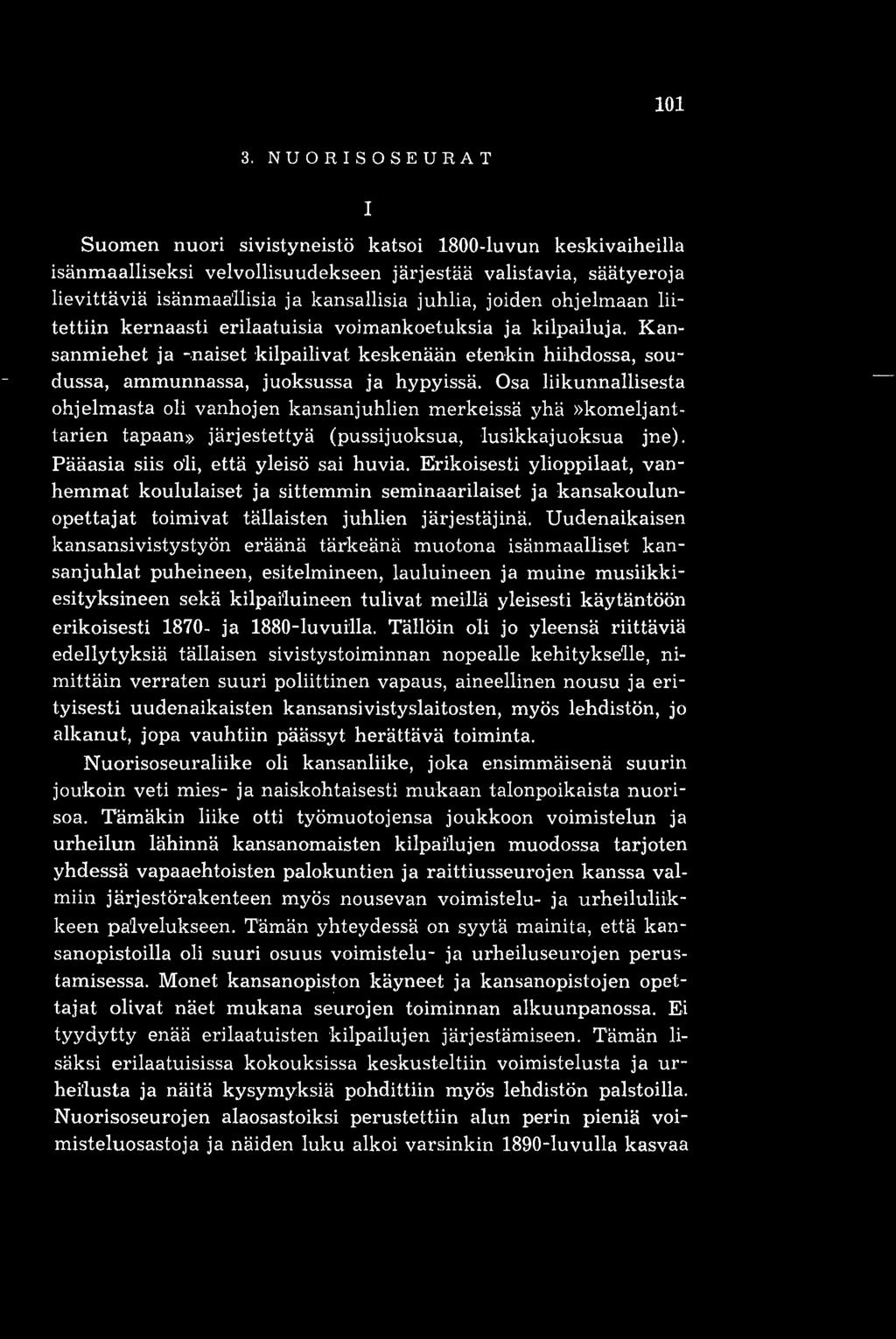 ohjelmaan liitettiin kernaasti erilaatuisia voimankoetuksia ja kilpailuja. Kansanmiehet ja -naiset kilpailivat keskenään etenkin hiihdossa, soudussa, ammunnassa, juoksussa ja hypyissä.