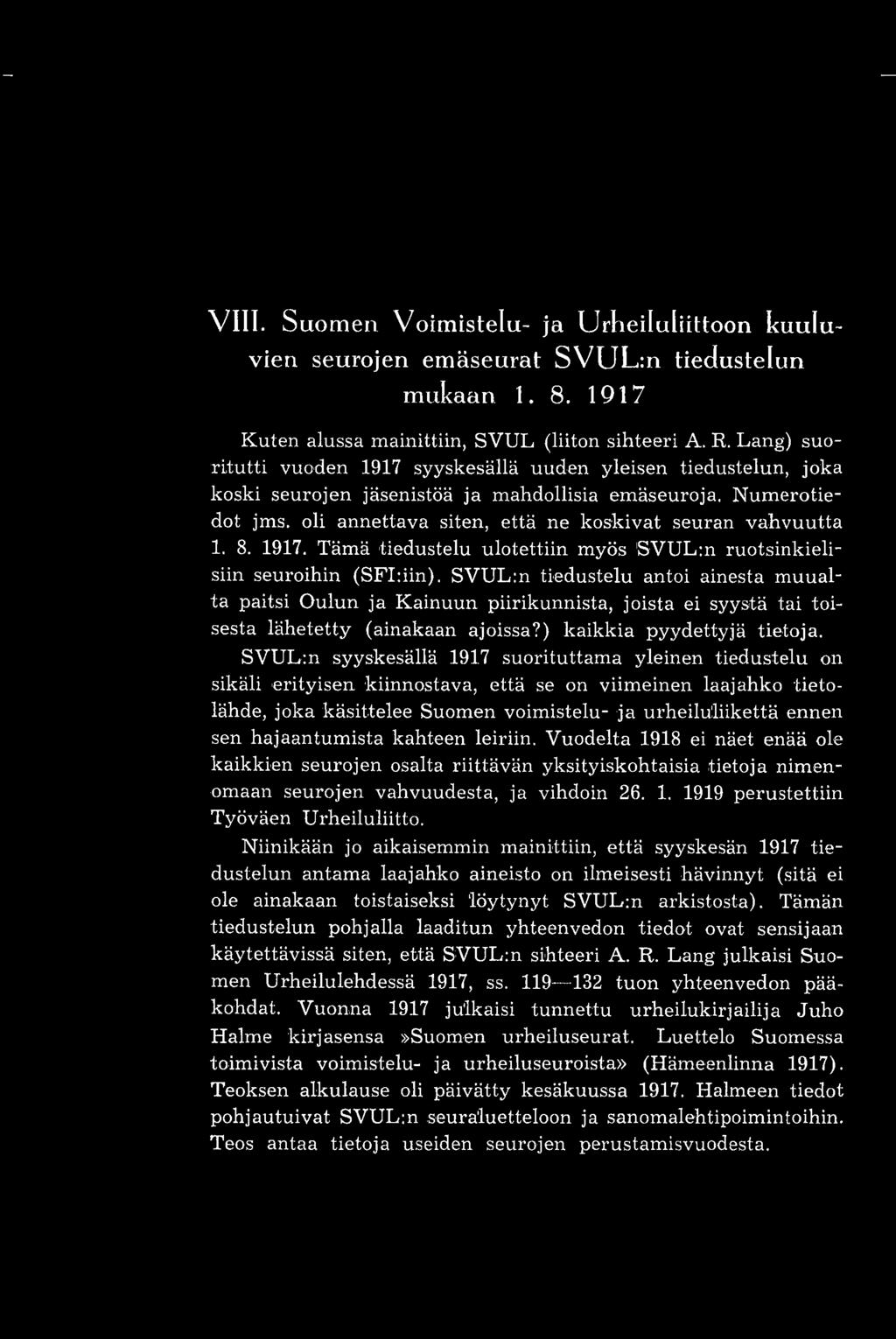 oli annettava siten, että ne koskivat seuran vahvuutta 1. 8. 1917. Tämä tiedustelu ulotettiin myös 'SVUL:n ruotsinkielisiin seuroihin (SFI:iin).