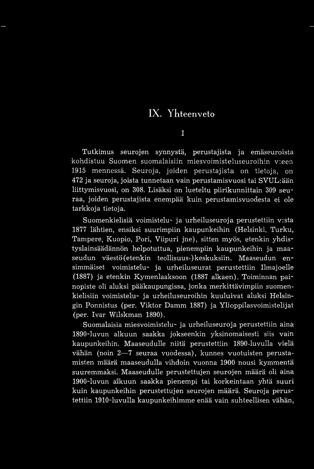 Lisäksi on lueteltu piirikunnittain 309 seuraa, joiden perustajista enempää kuin perustamisvuodesta ei ole tarkkoja tietoja.